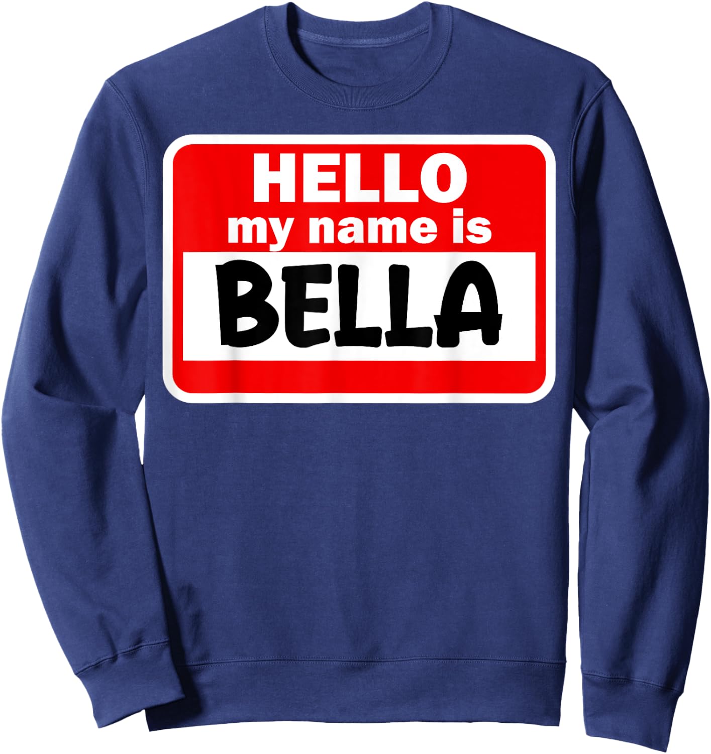 Bella Hello Hi My Name Is Name On Custom Sweatshirt - Sweatshirt | Navy