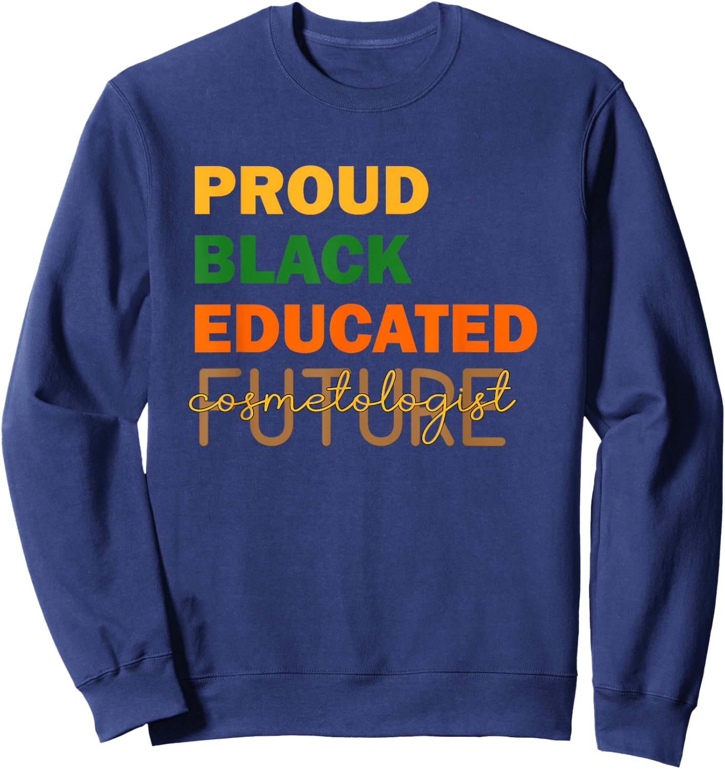 Proud Black Educated Future Cosmetologist Sweatshirt - Sweatshirt | Navy