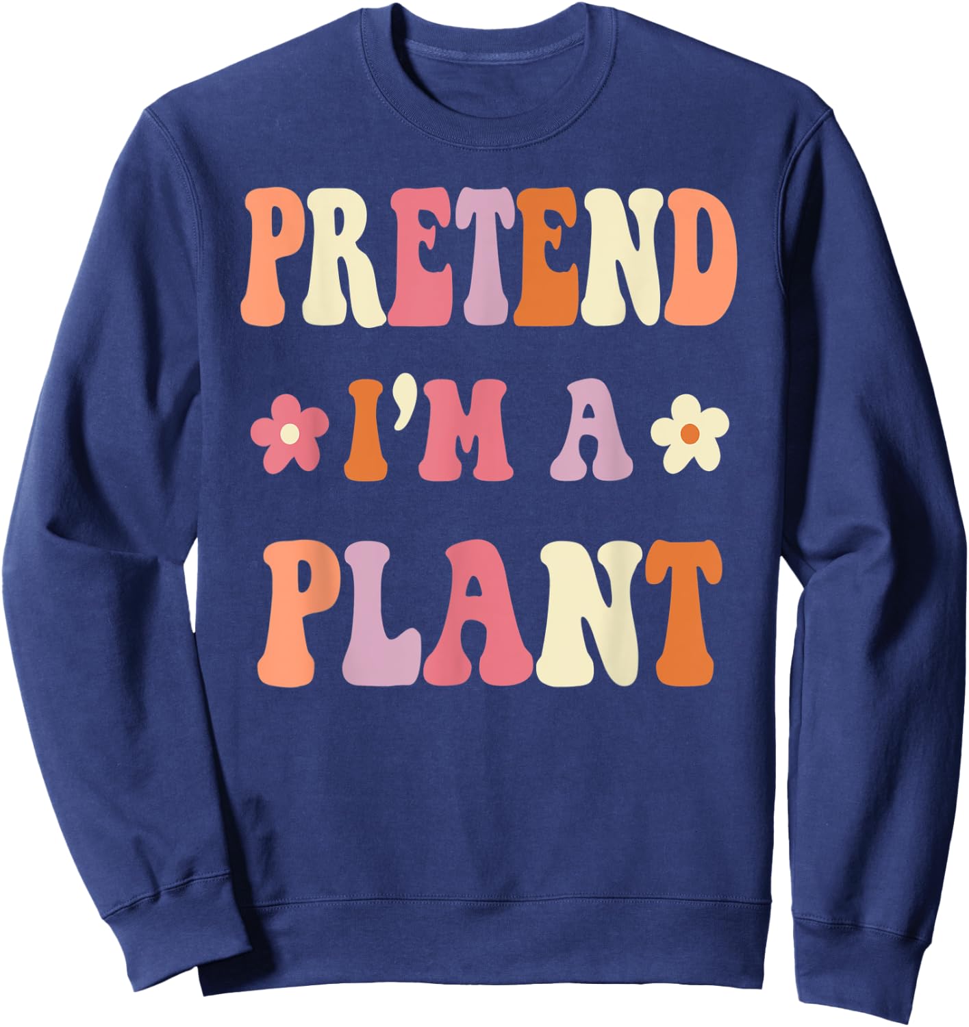 Retro Groovy Halloween Costume Shirts, Pretend I'm A PLANT Sweatshirt - Sweatshirt | Navy