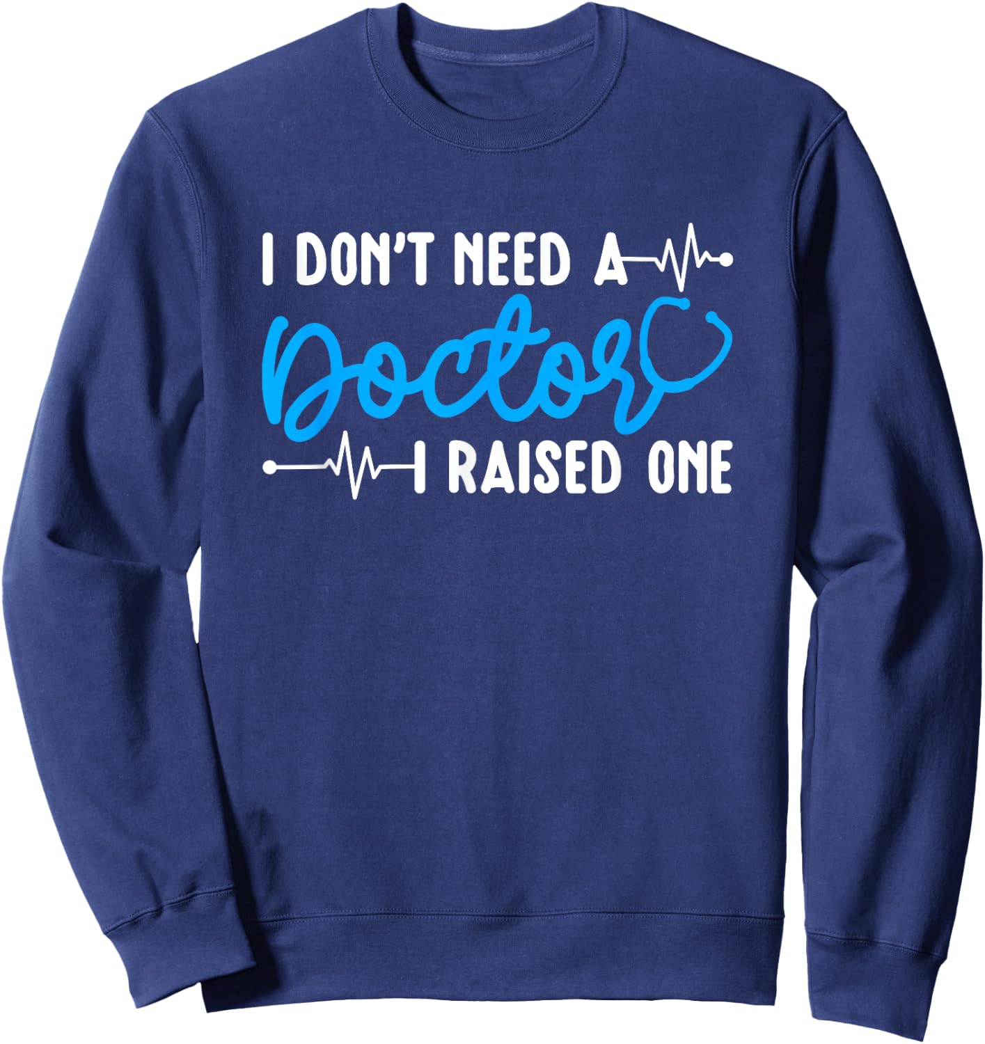 I Raised One Doctor Mom Of A Doctor Mother Sweatshirt - Sweatshirt | Navy