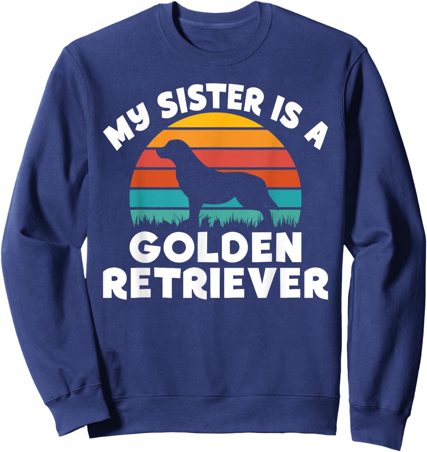 My Sister is a Golden Retriever Sweatshirt - Sweatshirt | Navy