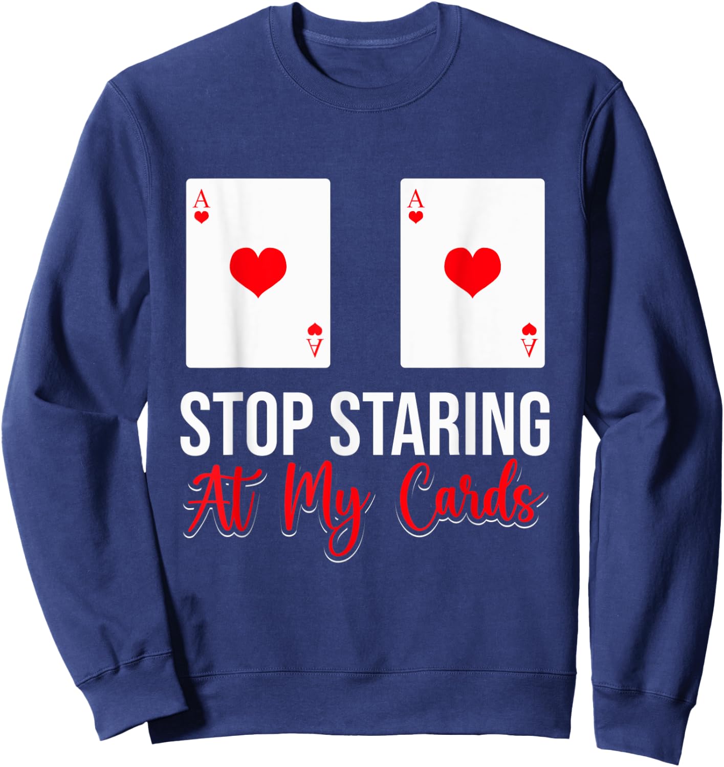 Stop Staring At My Cards Funny Poker Casino Women Sweatshirt - Sweatshirt | Navy
