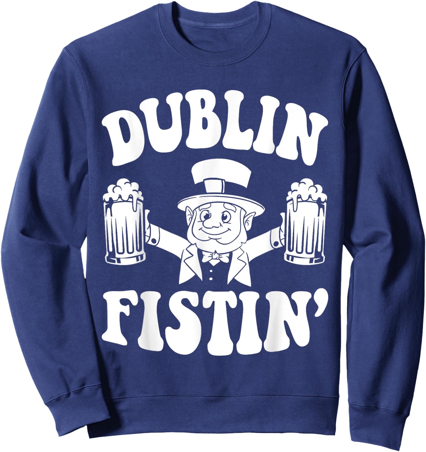 Dublin Fistin Funny Ireland Drinking for Saint Patricks Day Sweatshirt - Sweatshirt | Navy