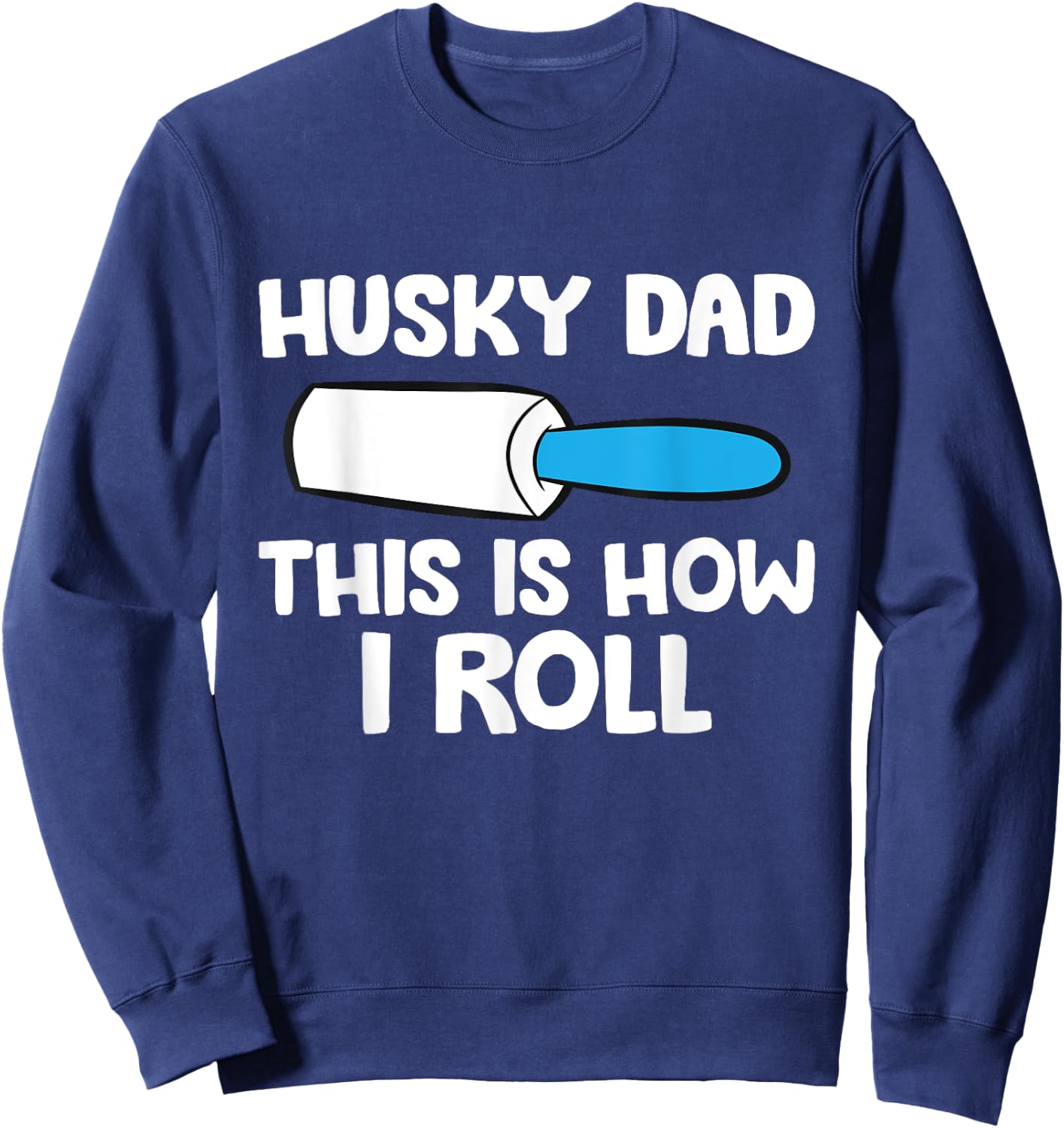 This Is How I Roll Funny Siberian Husky Dad Sweatshirt - Sweatshirt | Navy