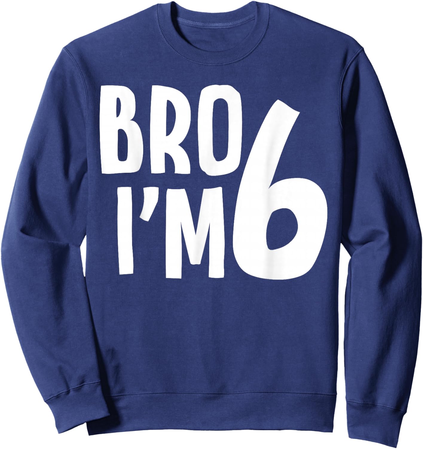 6th Birthday Boy Bro I’m 6 Year Old Boys Kids Six Bday Sweatshirt - Sweatshirt | Navy
