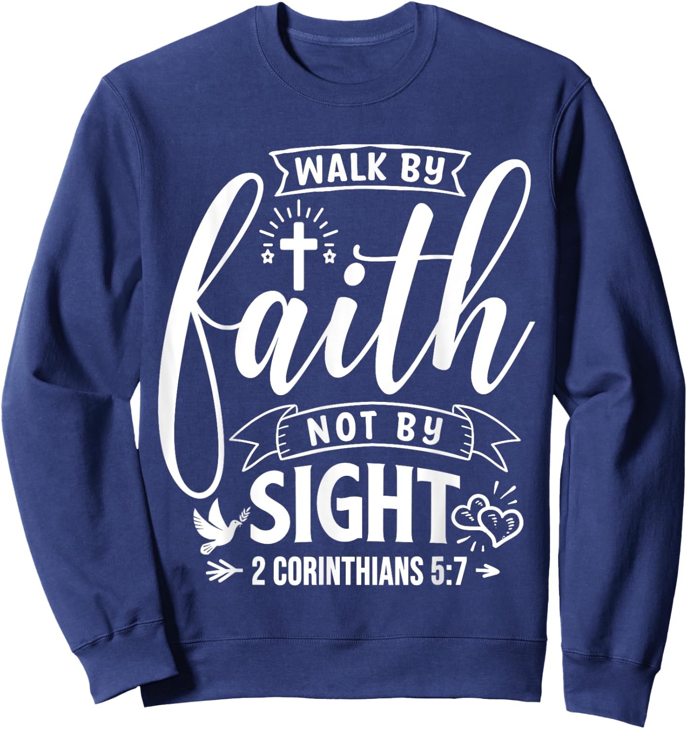 Walk By Faith Not By Sight Bible Verse 2 Corinthians 5:7 Sweatshirt - Sweatshirt | Navy