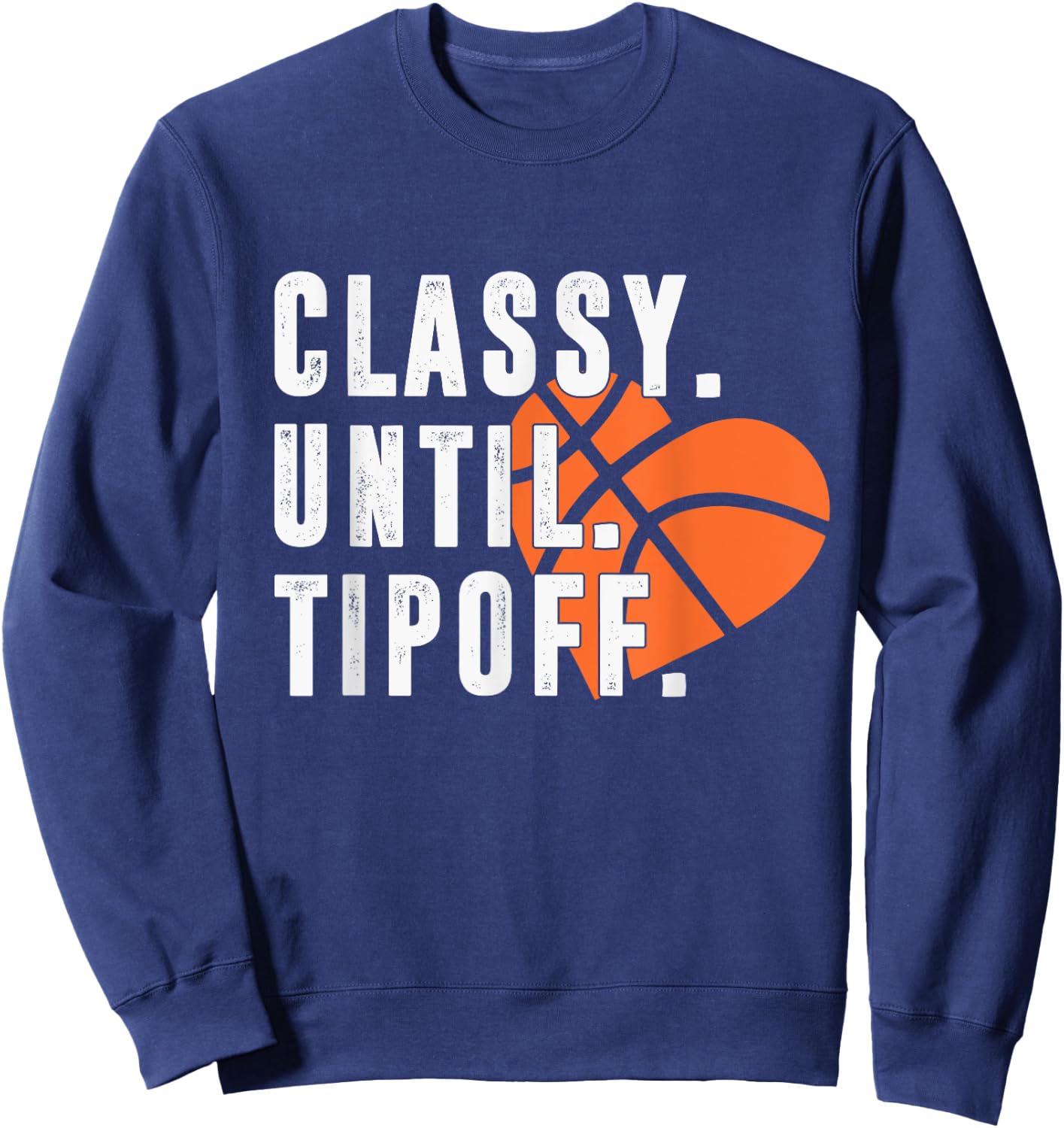 Classy Until Tipoff Funny Basketball Player Sport Lover Sweatshirt - Sweatshirt | Navy
