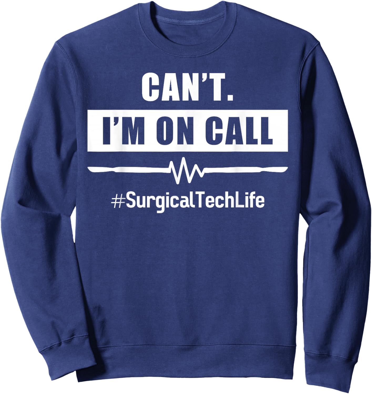 Surgeon I'm on Call #Surgicaltechlife For OR Nurse Surgery Sweatshirt - Sweatshirt | Navy