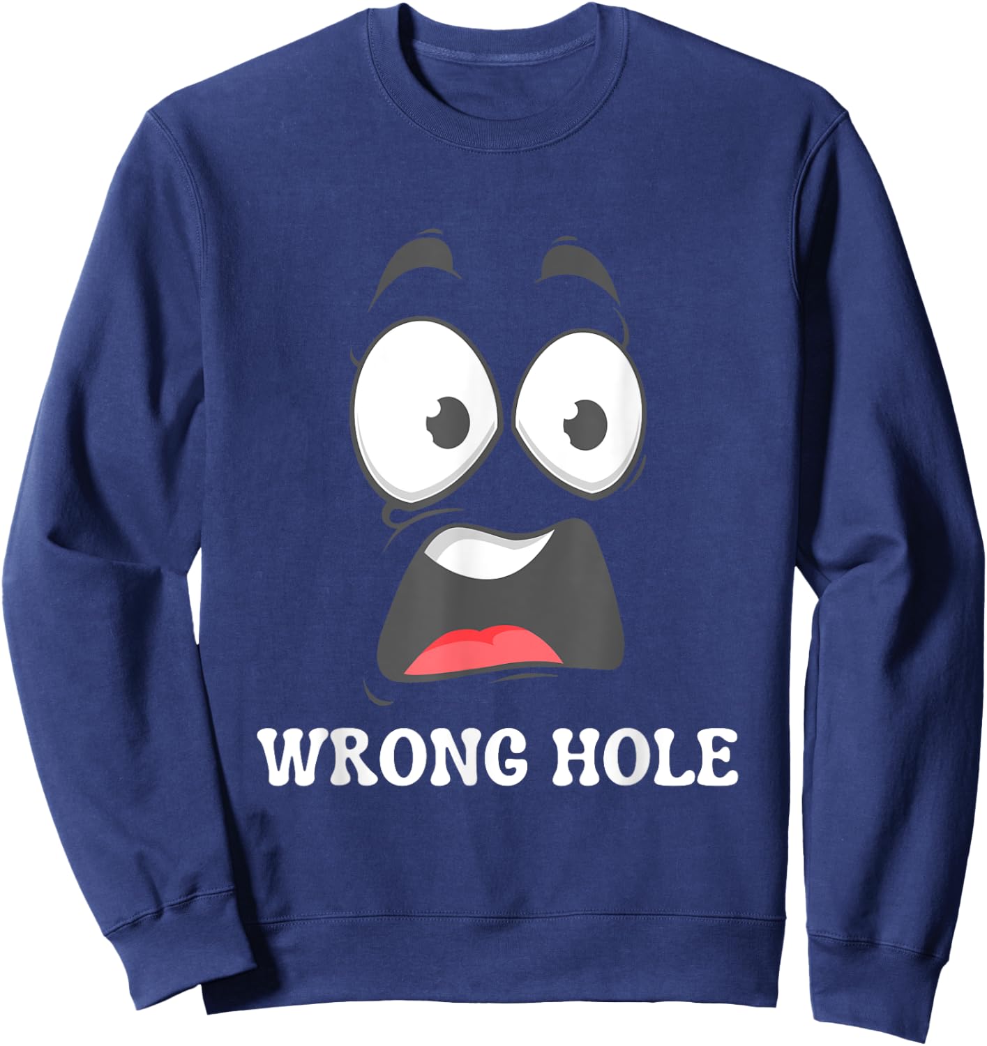 Wrong Hole Surprised Funny Adult Humor Gag Joke Men Women Sweatshirt - Sweatshirt | Navy