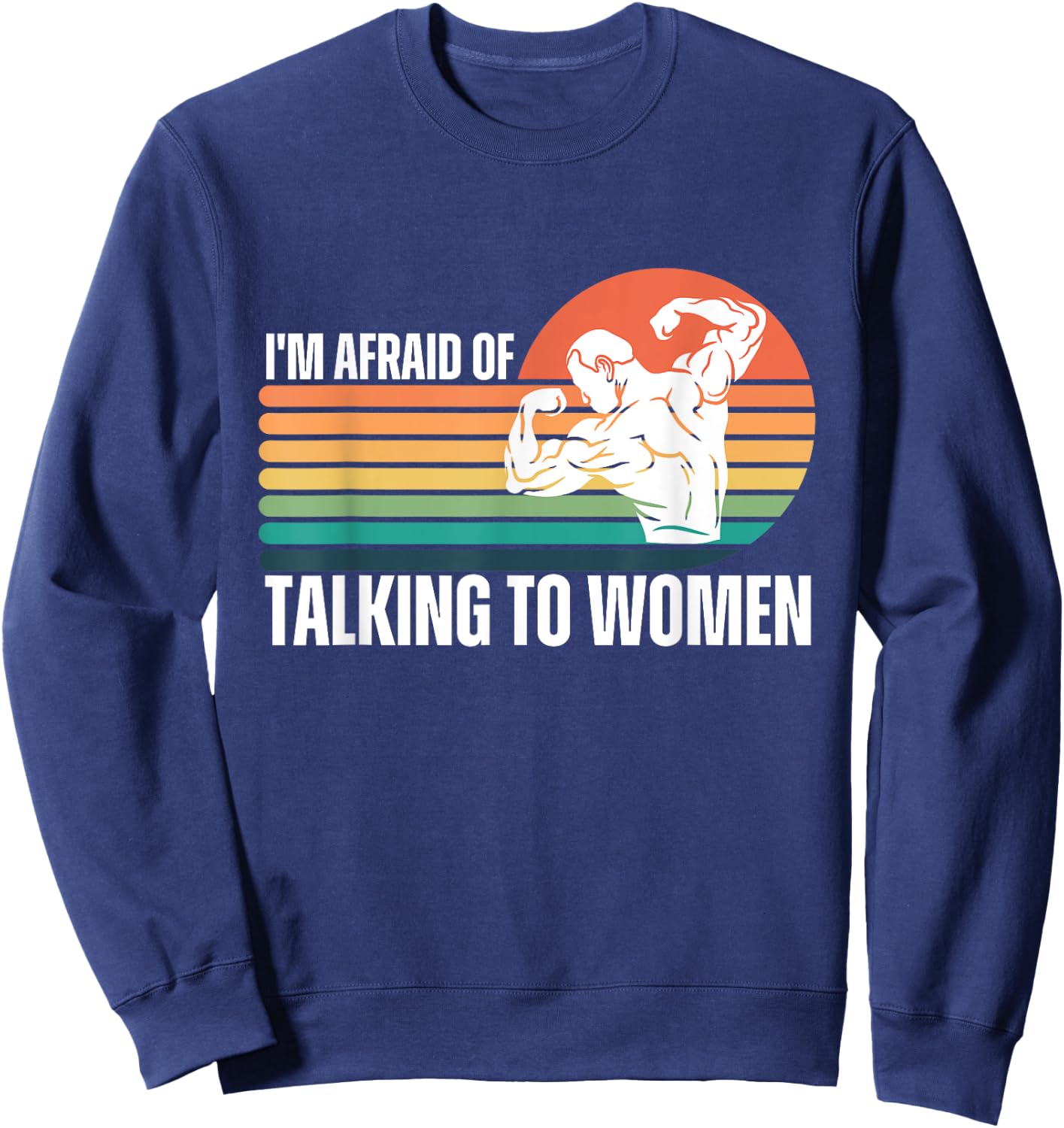 Funny I'm Afraid of Talking to Women Workout Gym Saying Sweatshirt - Sweatshirt | Navy