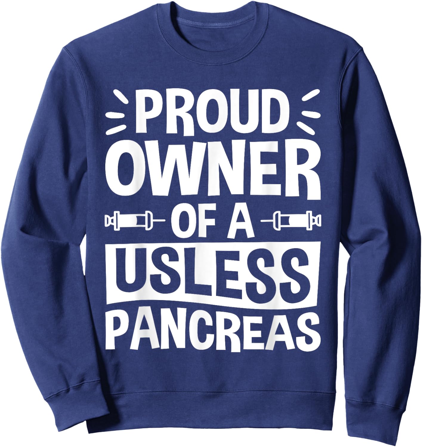 Proud Owner Of A Useless Pancreas, Pancreas Diabetes Sweatshirt - Sweatshirt | Navy