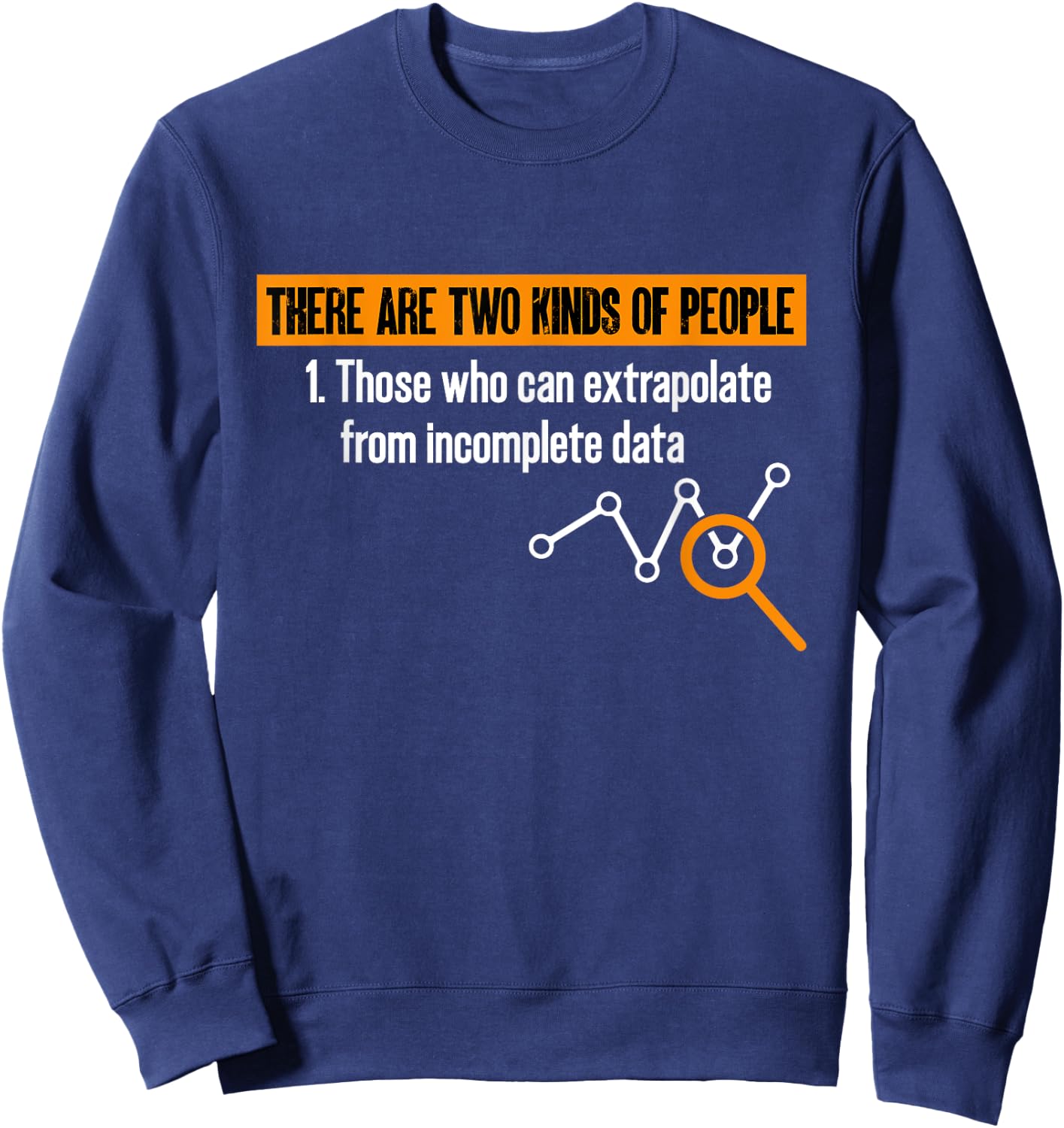 Data Scientist There Are Two Types Of People Data Statistics Sweatshirt - Sweatshirt | Navy