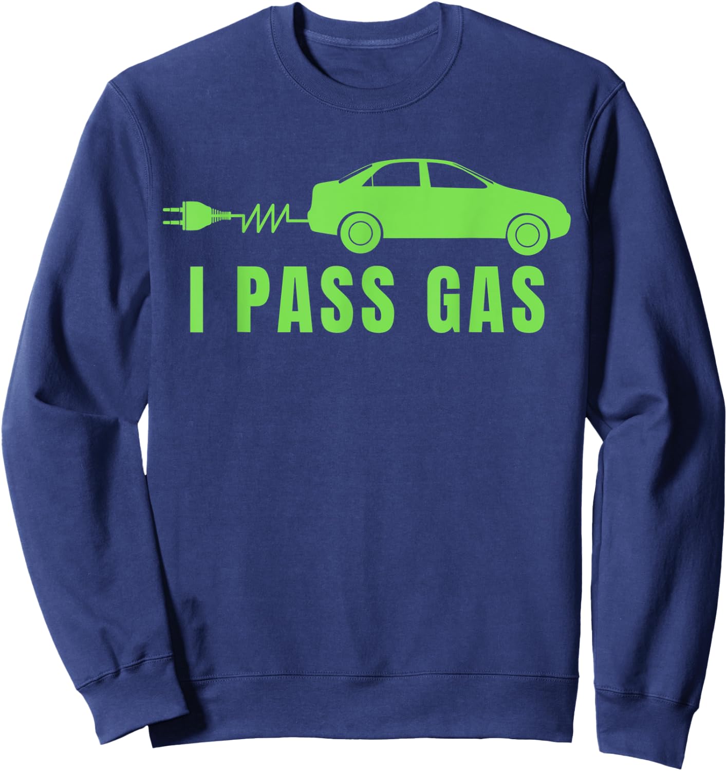 Funny I Pass Gas, Electric Car I Love EVs, Electric Vehicle Sweatshirt - Sweatshirt | Navy
