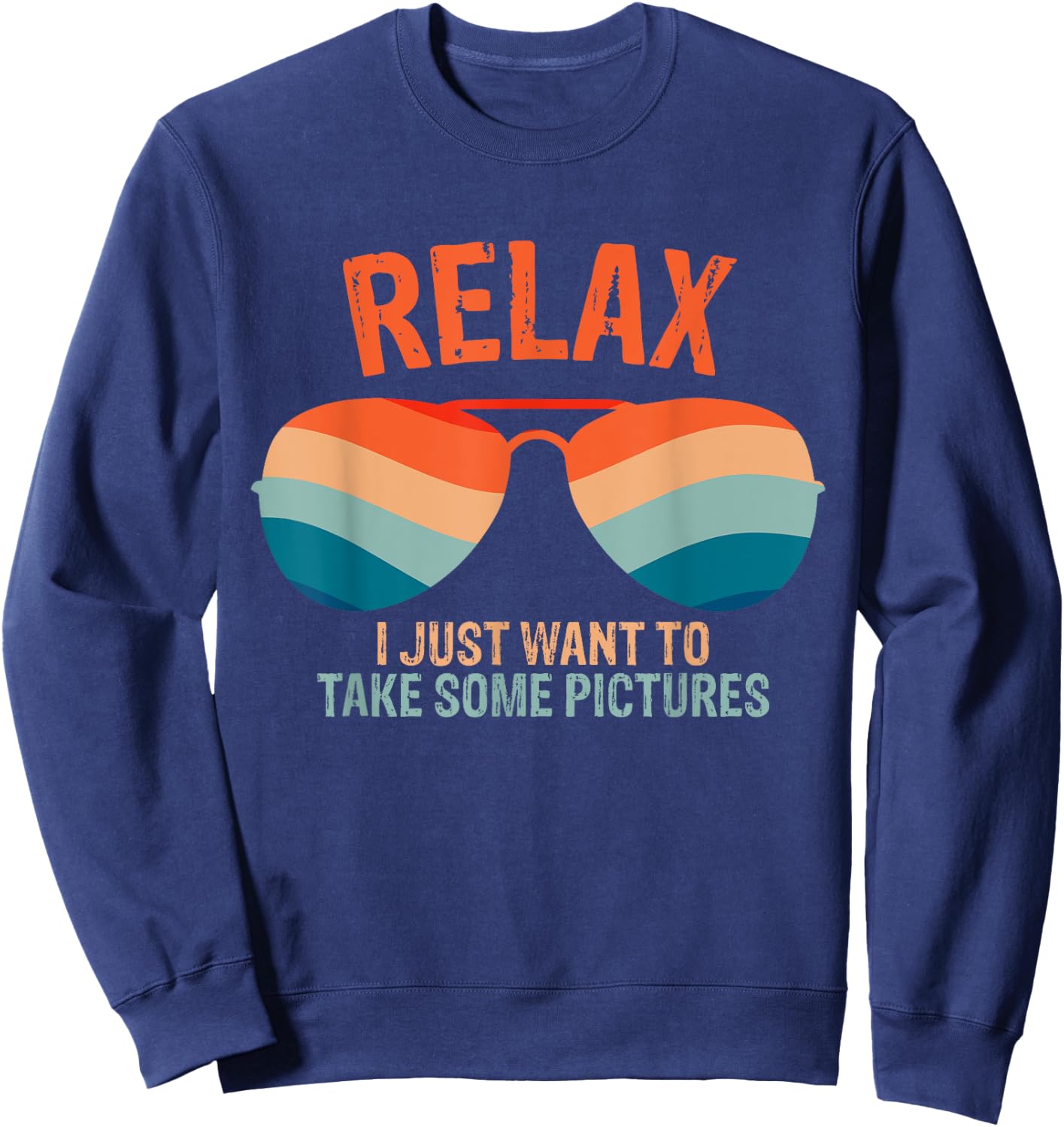 Relax I just want to take some pictures Funny Vintage design Sweatshirt - Sweatshirt | Navy