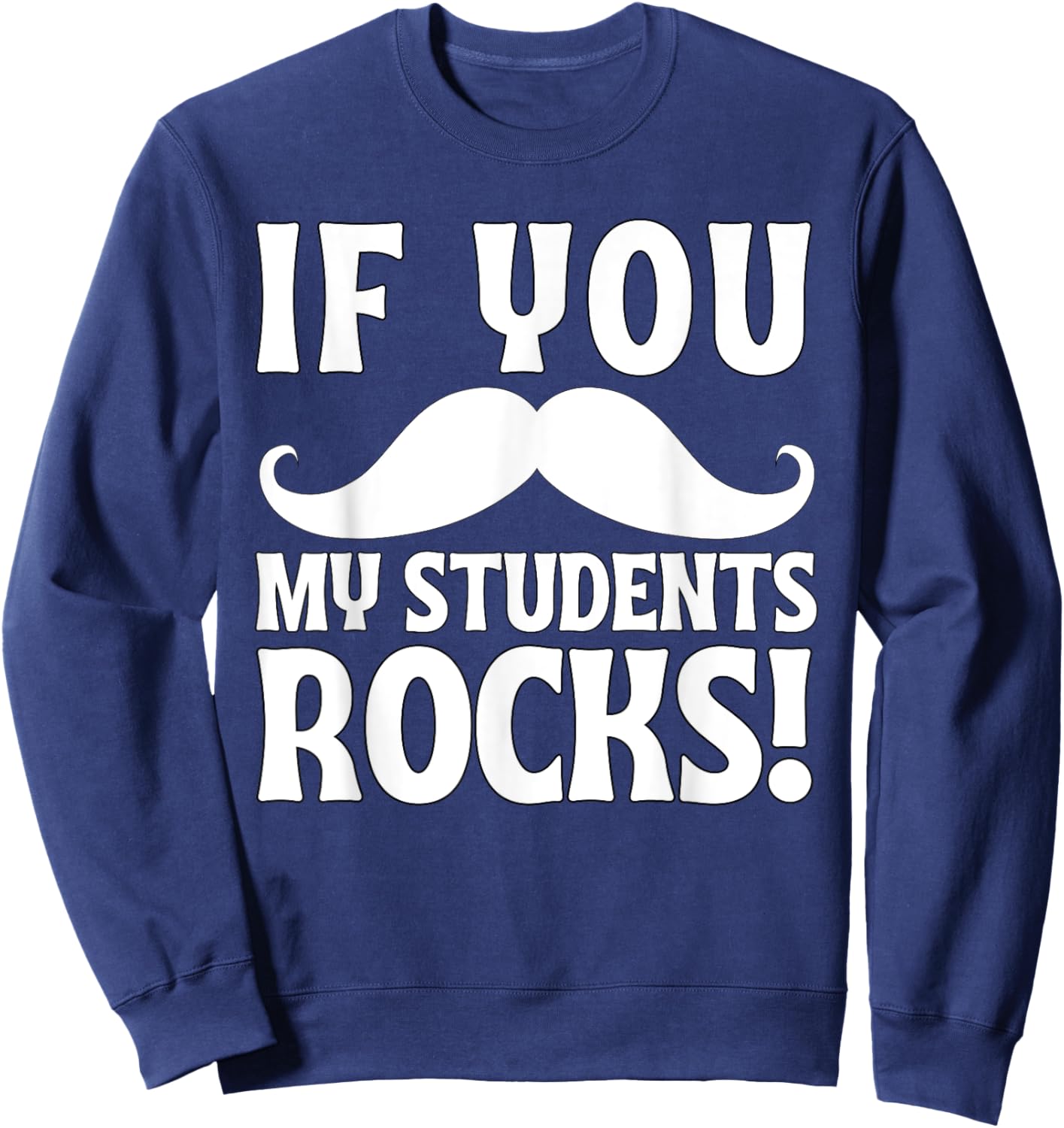 If You Mustache My Students Rock Funny Teacher Mustache Sweatshirt - Sweatshirt | Navy