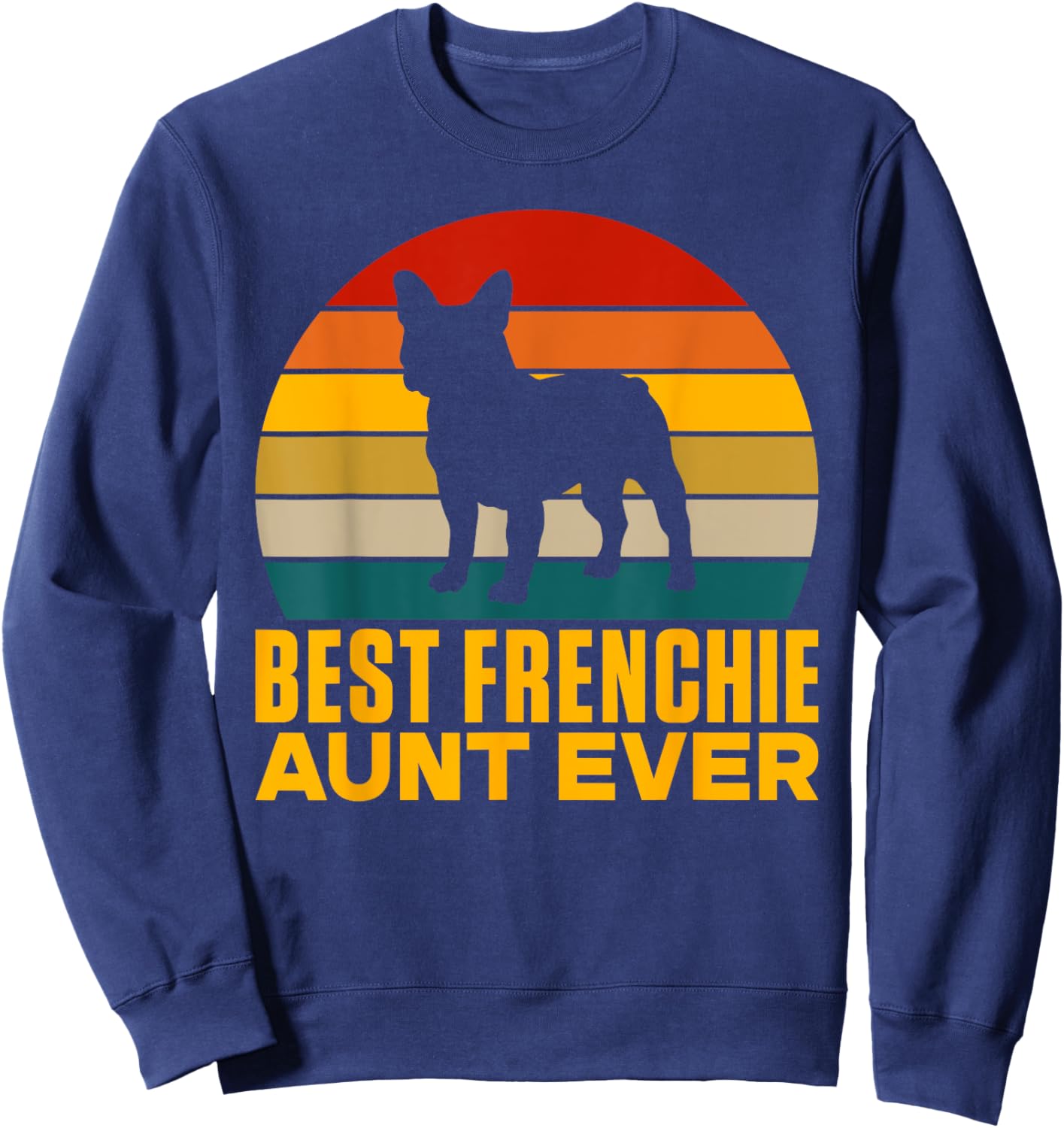 Best Frenchie Aunt Ever Frenchie Aunt Sweatshirt - Sweatshirt | Navy