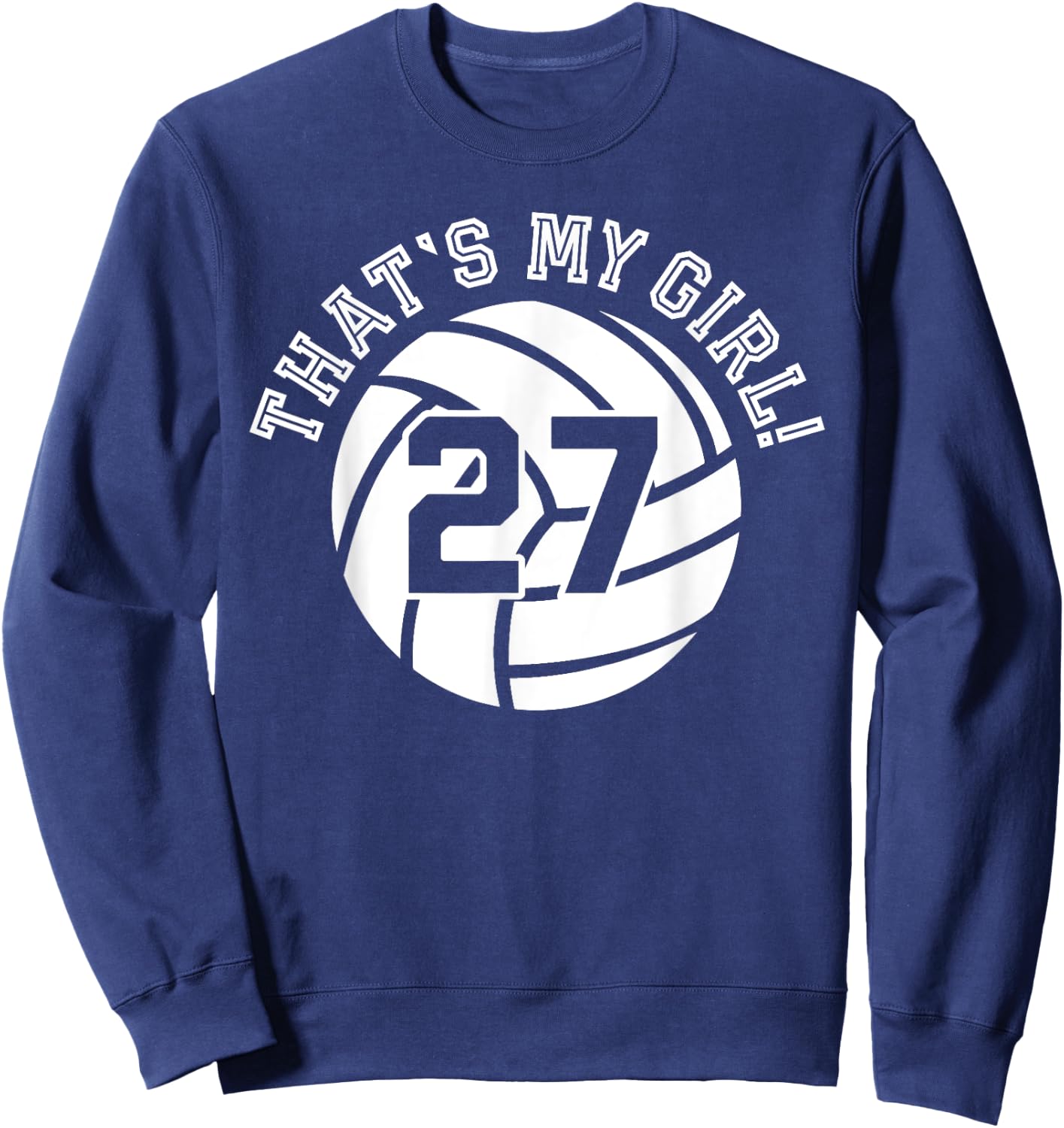 27 Volleyball Player That's My Girl Cheer Mom Dad Team Coach Sweatshirt - Sweatshirt | Navy