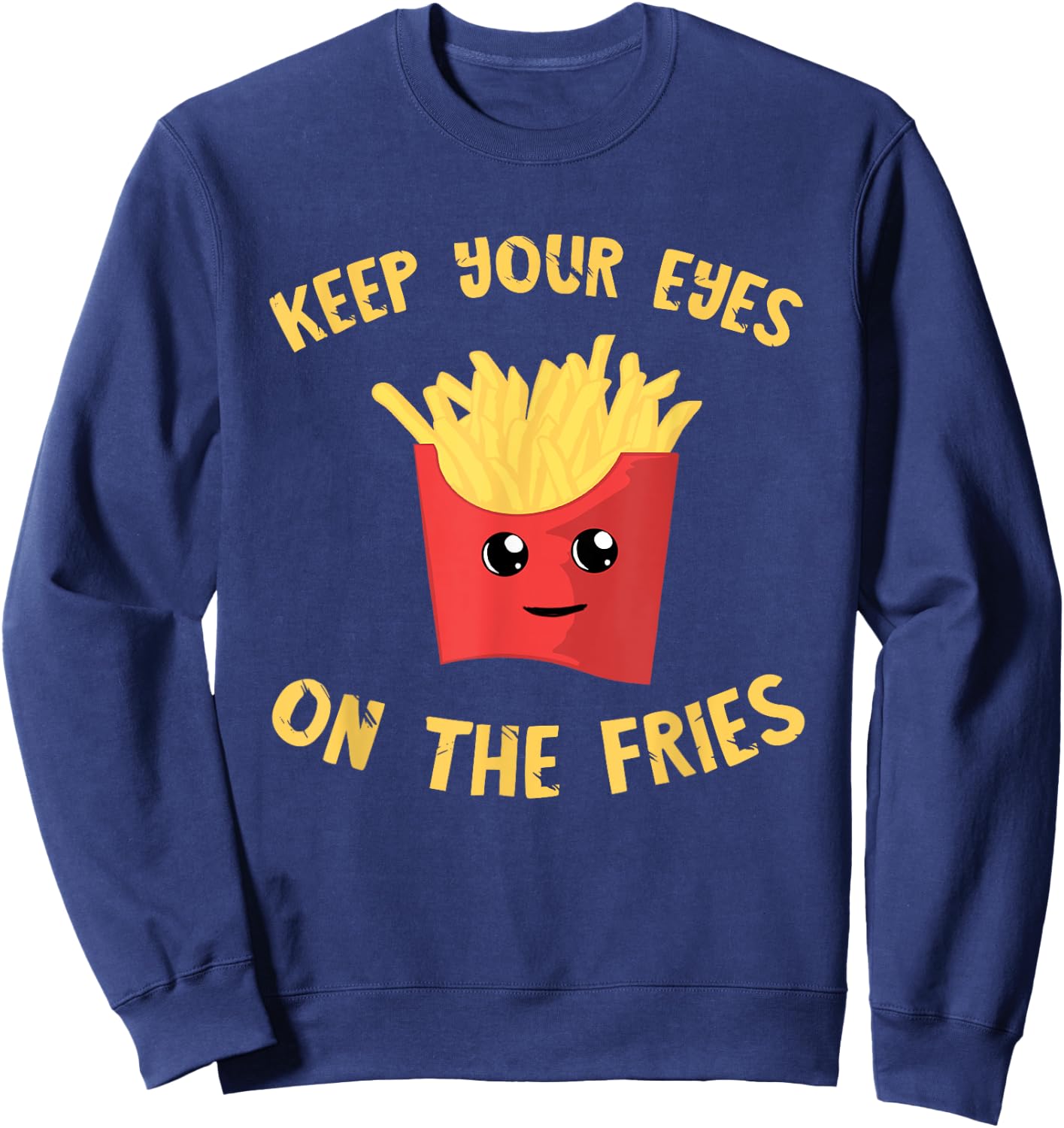 French Fries Keep Your Eyes On The Fries Fastfood Potato Fry Sweatshirt - Sweatshirt | Navy
