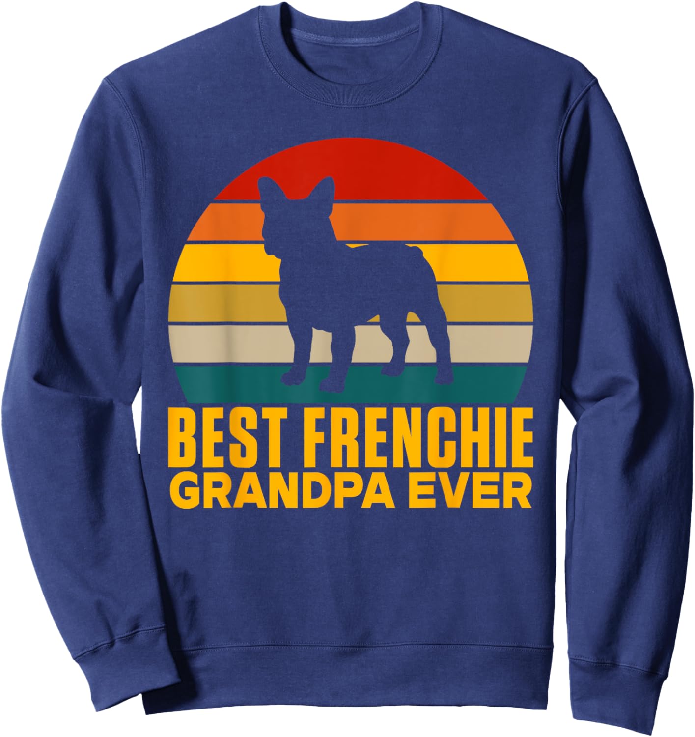 Best Frenchie Grandpa Ever Frenchie Grandpa Sweatshirt - Sweatshirt | Navy