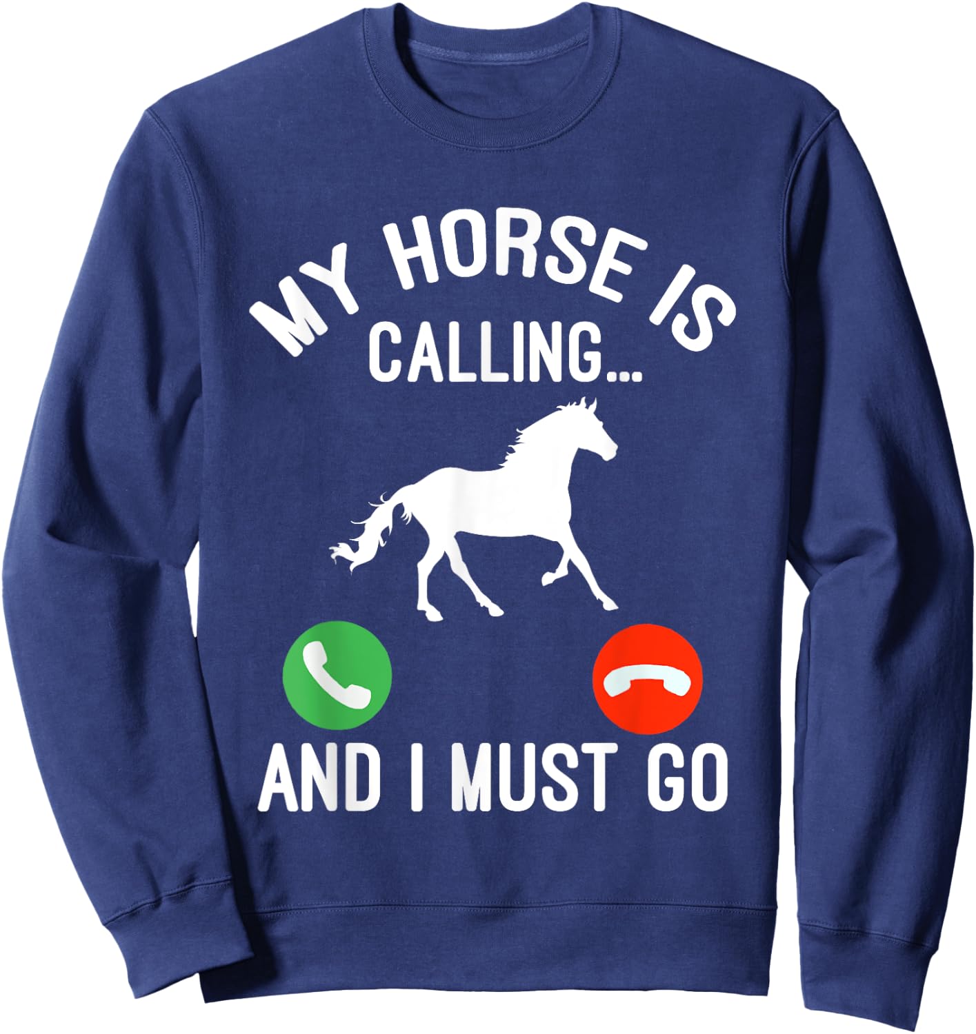 Horse Saying Joke - My Horse Is Calling And I Must Go Sweatshirt - Sweatshirt | Navy