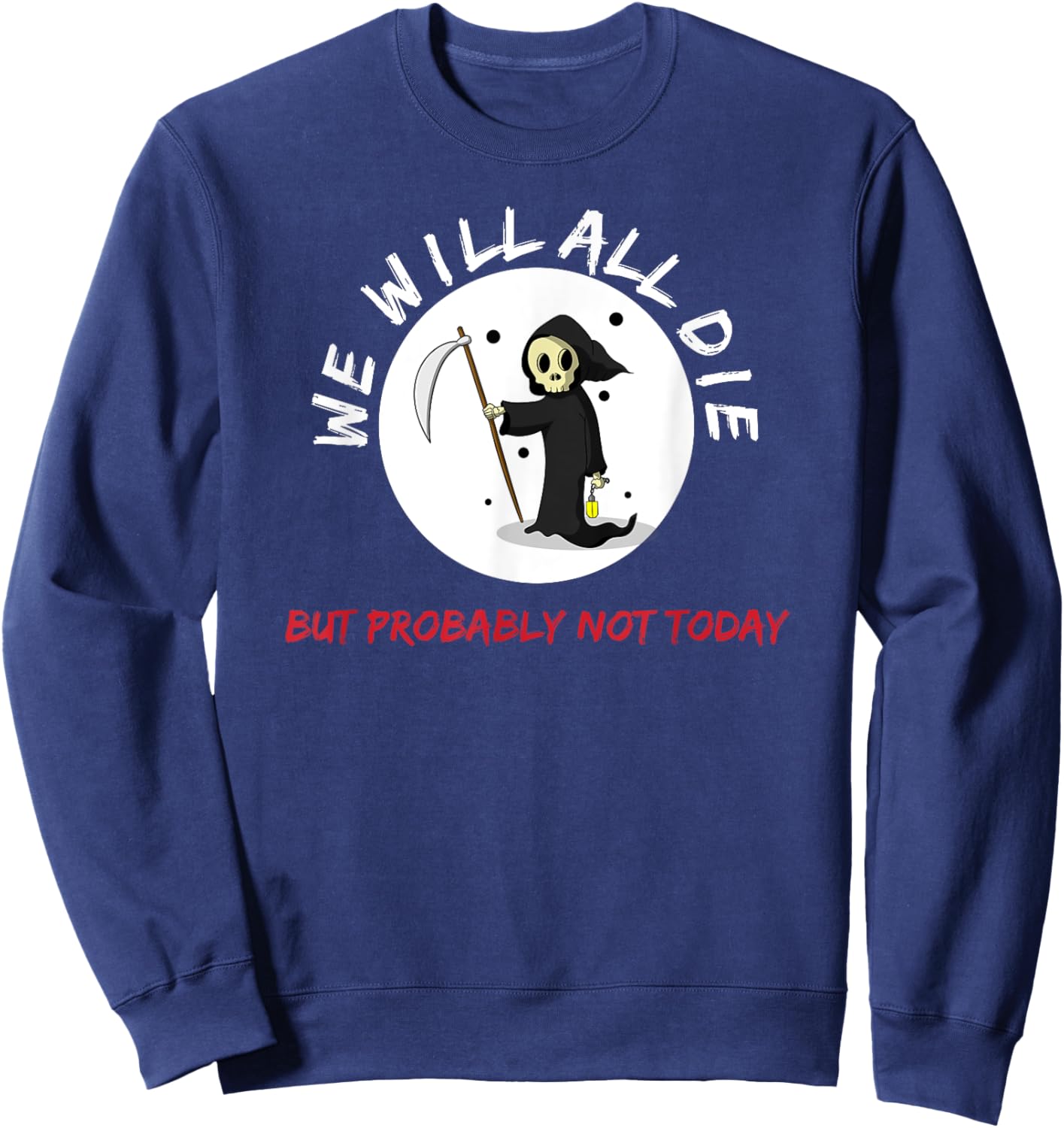 Macabre We Will All Die But Probably Not Today Grim Reaper Sweatshirt - Sweatshirt | Navy