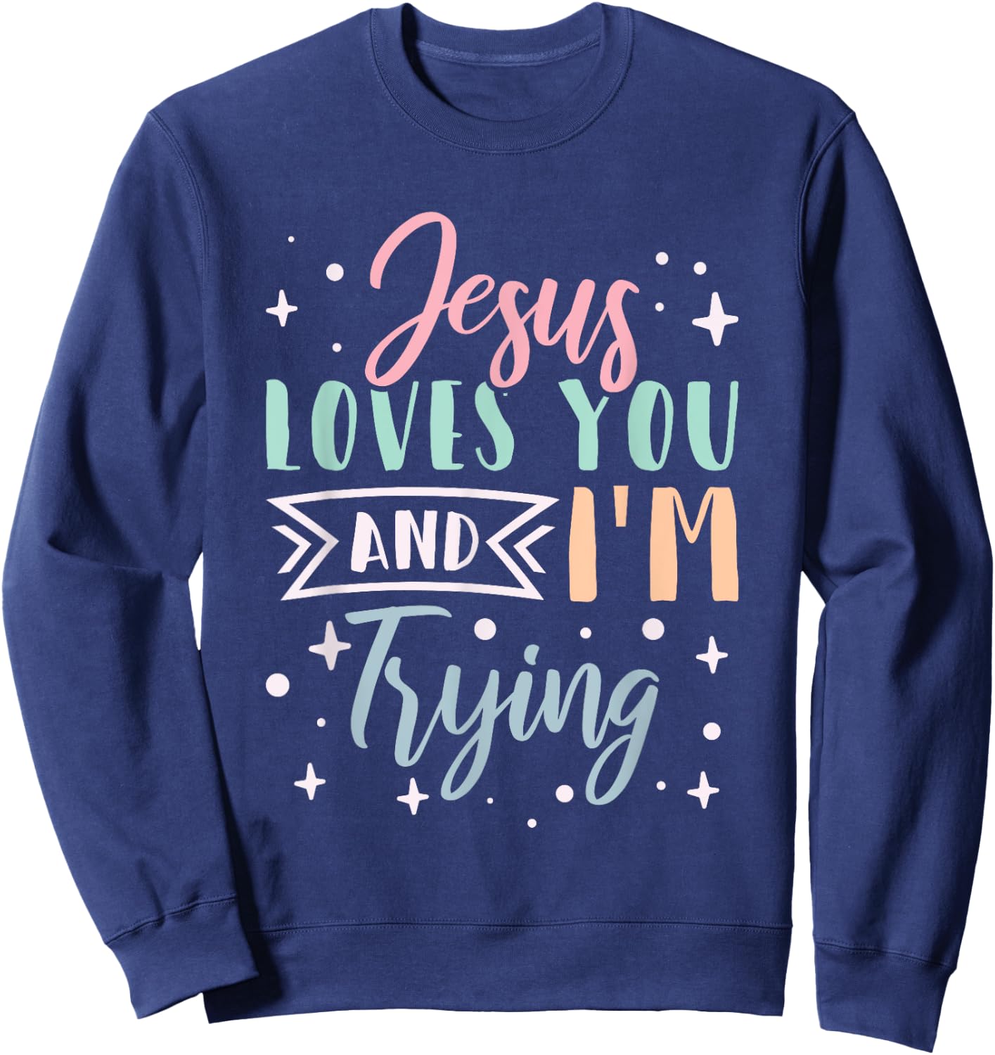 Christian Faith Jesus Loves You and I'm Trying Sweatshirt - Sweatshirt | Navy