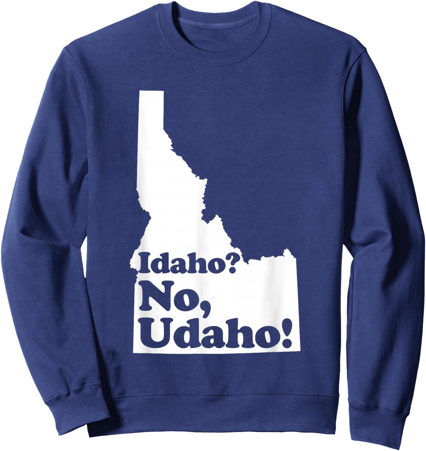 Idaho? No Udaho Sweatshirt - Sweatshirt | Navy