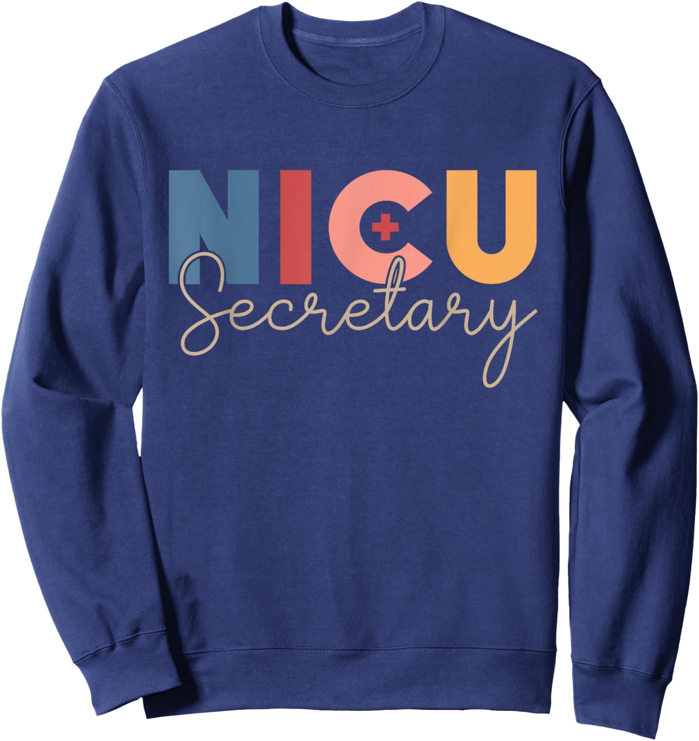 NICU Secretary Day Neonatal Intensive Care Unit Sweatshirt - Sweatshirt | Navy