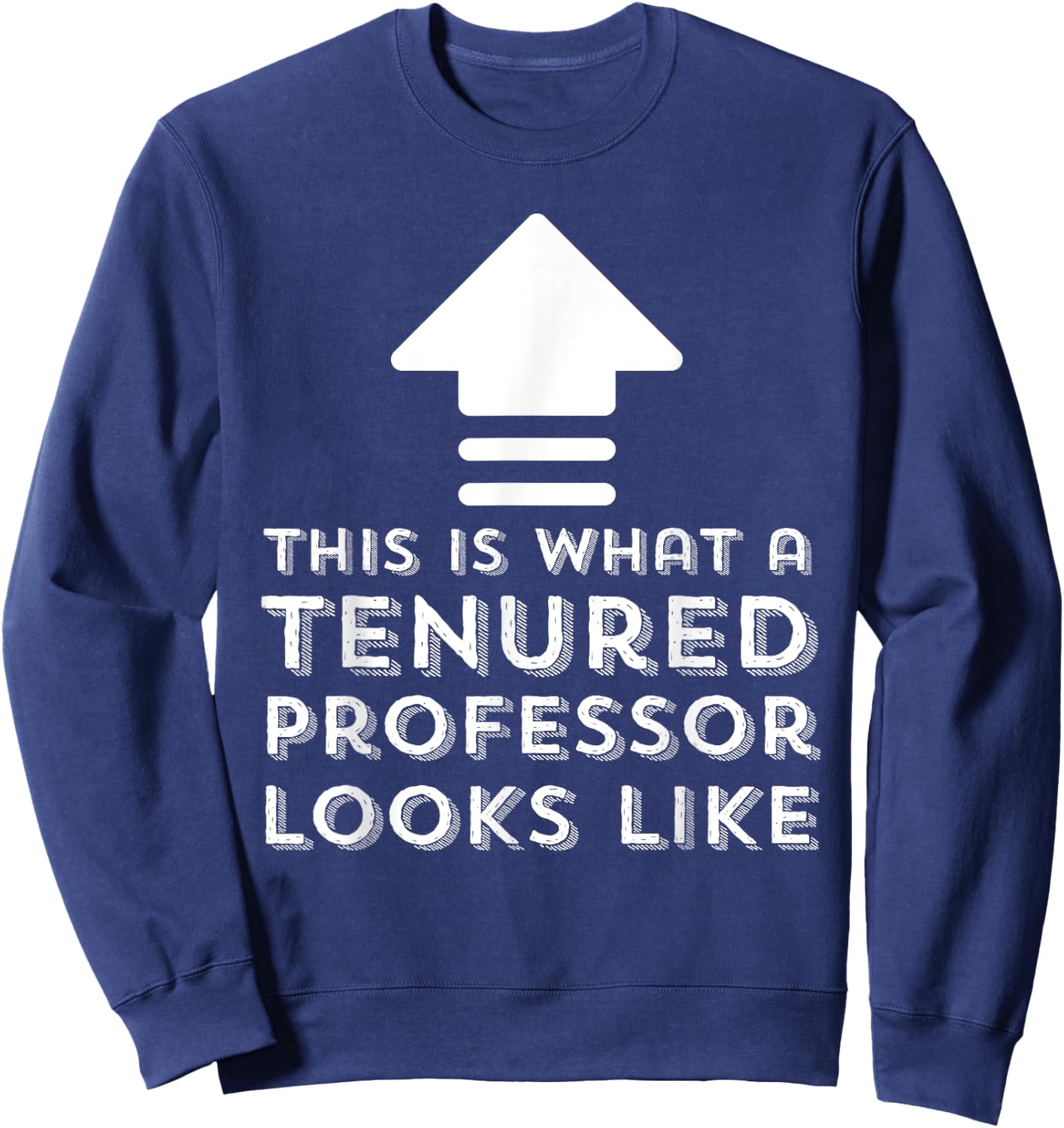 Tenure Gifts This Is What A Tenured Professor Looks Like Sweatshirt - Sweatshirt | Navy