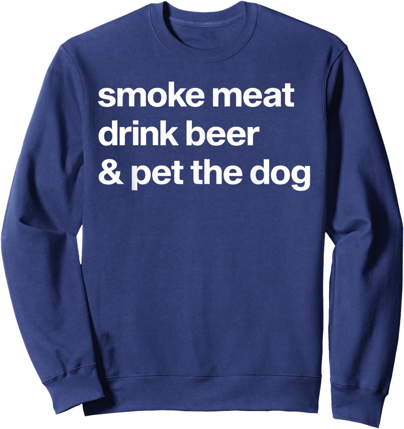 Smoke Meat Drink Beer An Pet The Dog BBQ Barbeque Beer Lover Sweatshirt - Sweatshirt | Navy