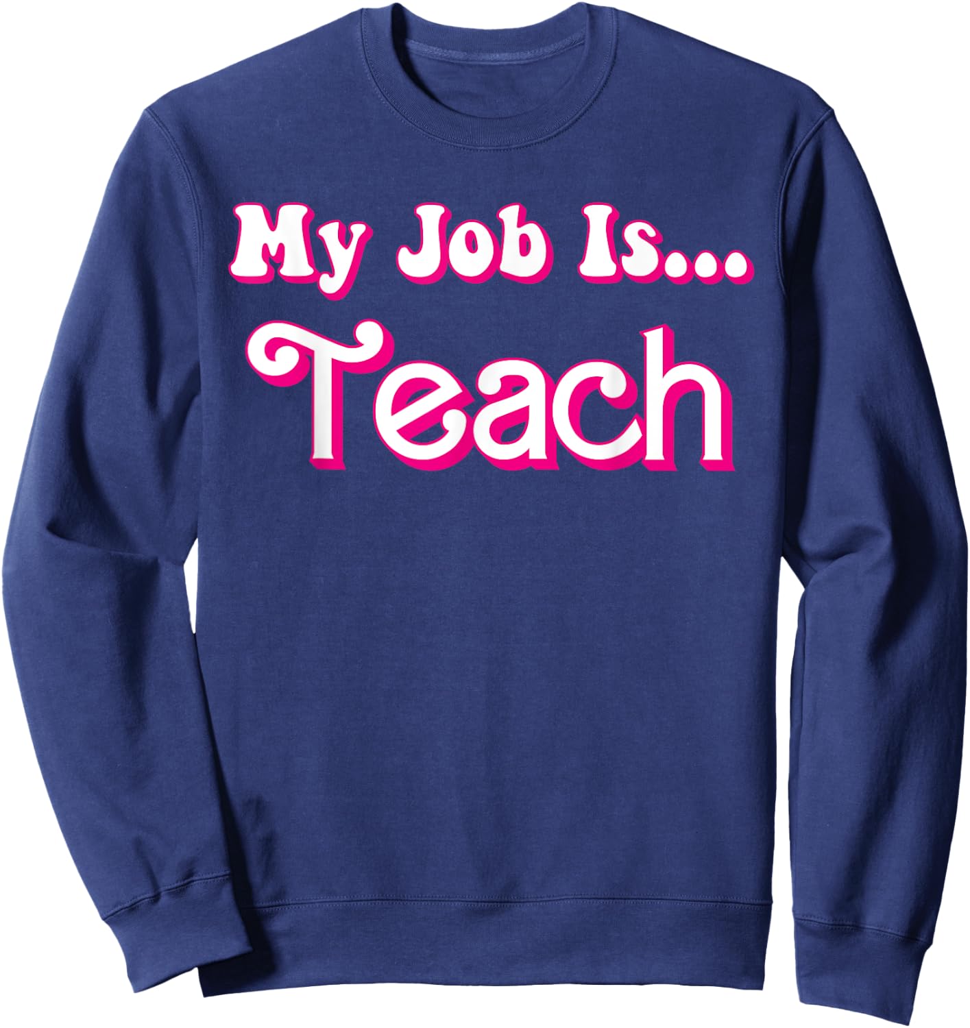 School Humor Funny Teacher Life My Job Is Teach Retro Sweatshirt - Sweatshirt | Navy