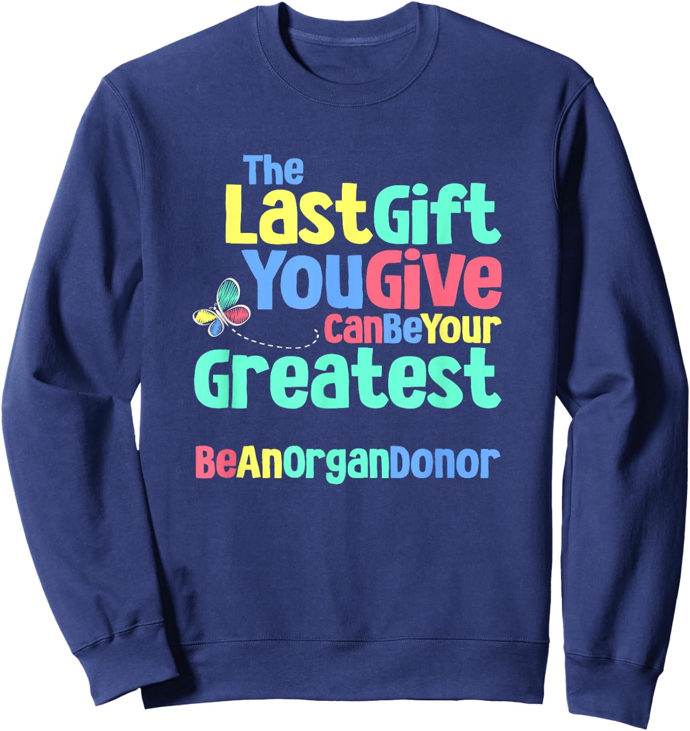 Be An Organ Donor an Organ Donation and Donor Awareness Sweatshirt - Sweatshirt | Navy