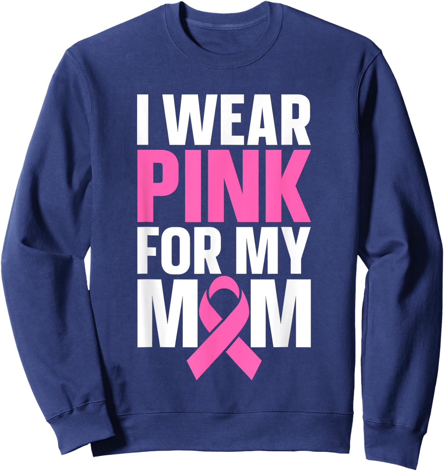 I Wear Pink For My Mom Sweatshirt - Sweatshirt | Navy