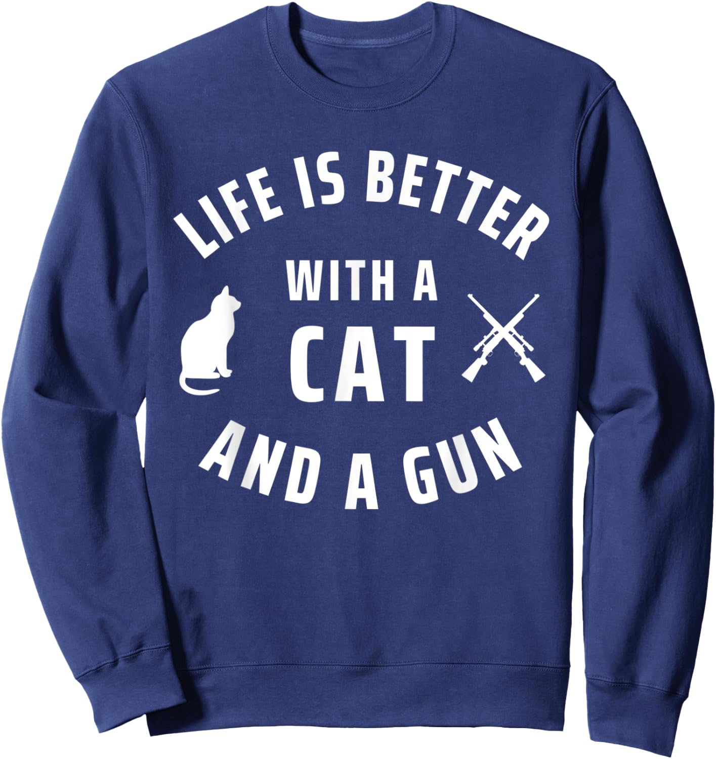 Gun Rights Life Is Better With Cats And Guns Sweatshirt - Sweatshirt | Navy