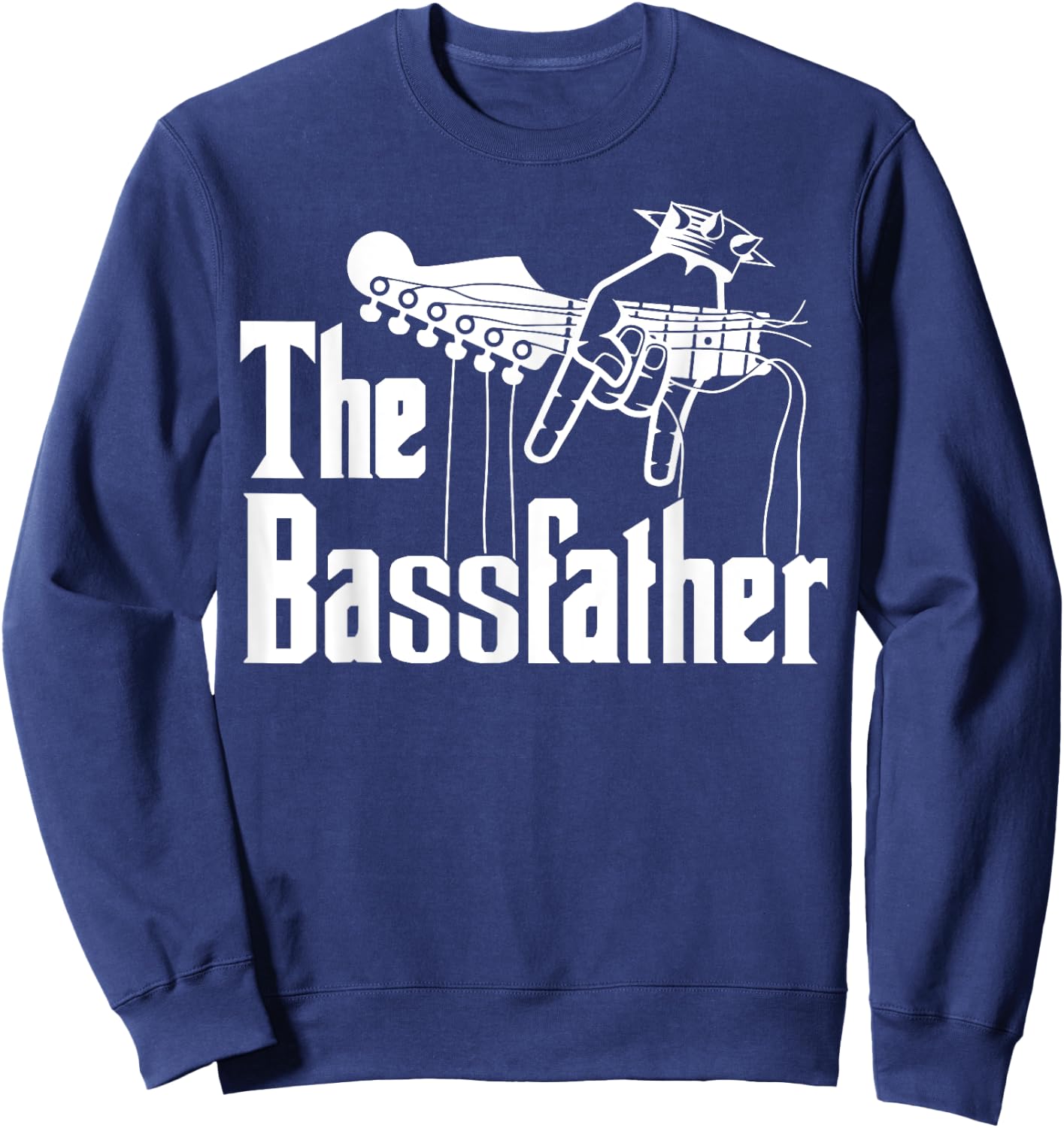 The Bassfather Funny Quote for Bass Guitarist Sweatshirt - Sweatshirt | Navy