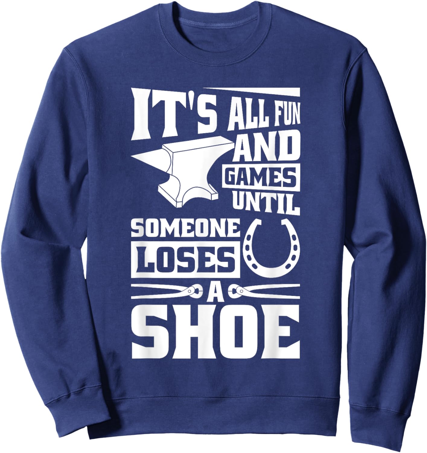 It'S Fun And Games Until Someone Loses A Shoe, Horse Farrier Sweatshirt - Sweatshirt | Navy