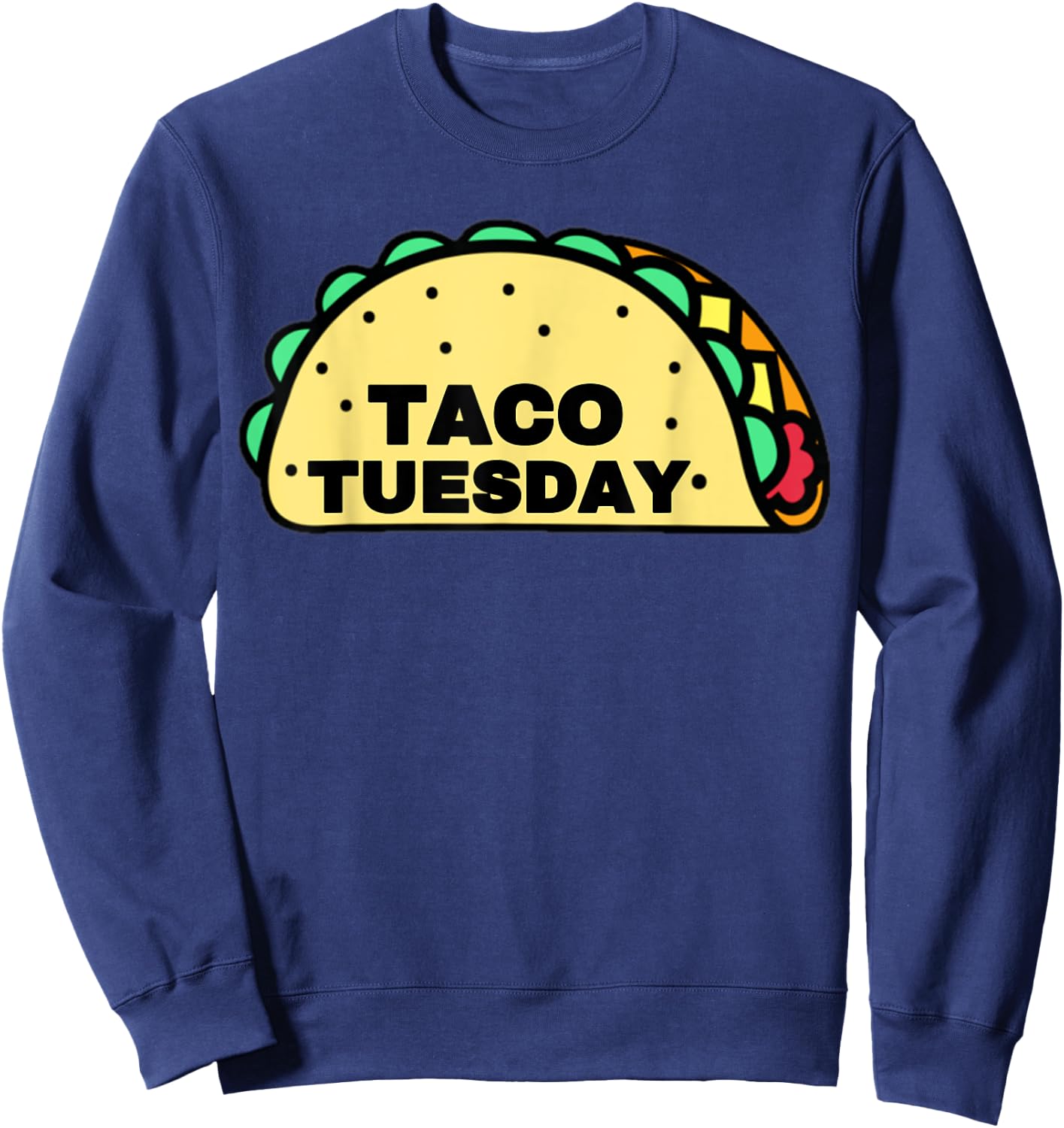 Taco Tuesday Apparel | Funny Taco Tuesday Gear For Tuesday! Sweatshirt - Sweatshirt | Navy