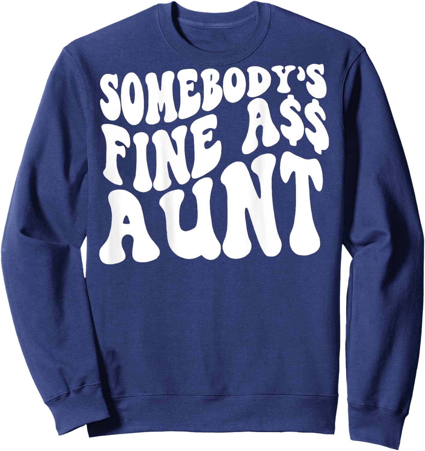 Somebody's Fine Ass Aunt (on back) Sweatshirt - Sweatshirt | Navy