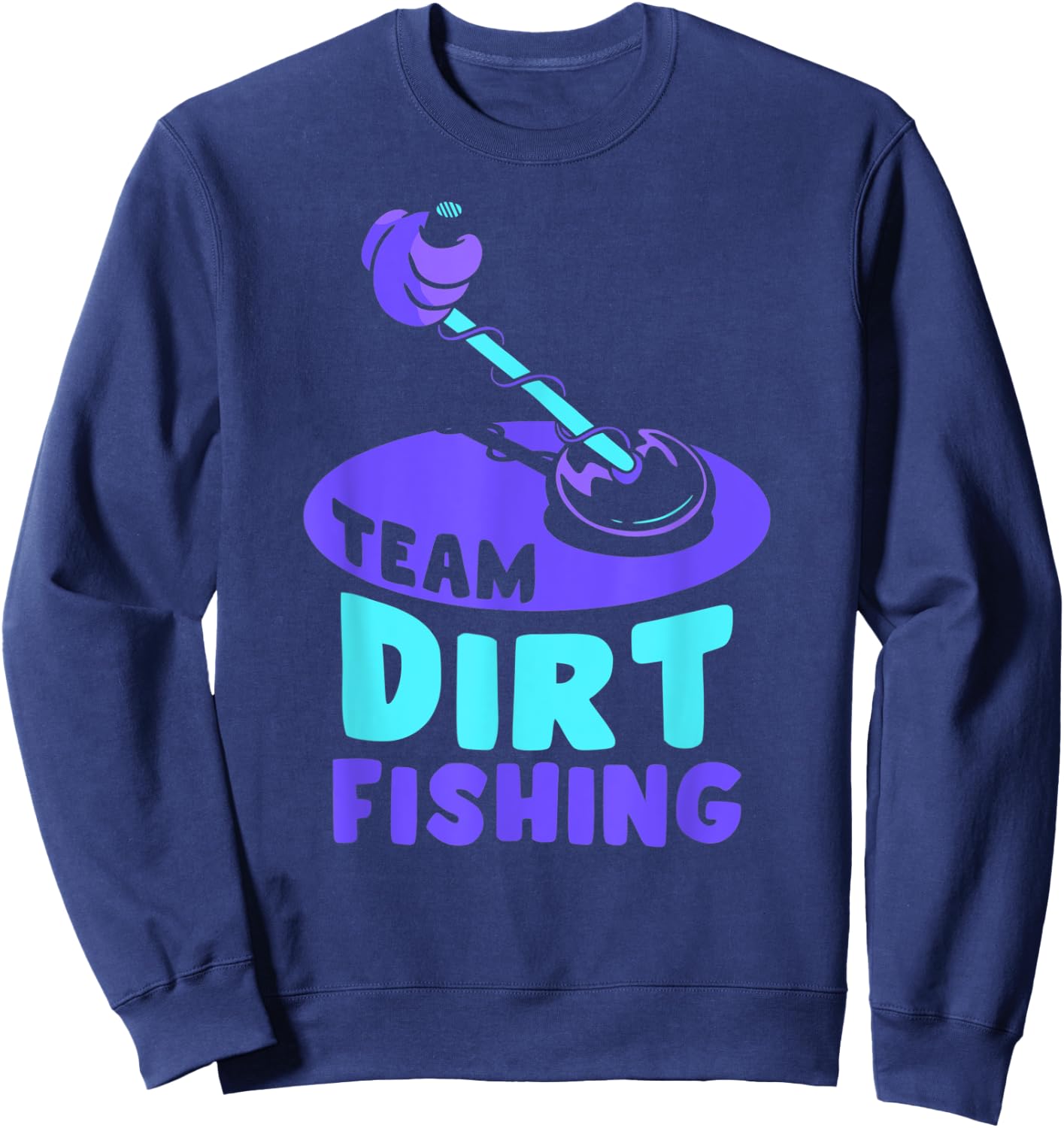 Team Dirt Fishing Hobby Metal Detecting Detection Detector Sweatshirt - Sweatshirt | Navy