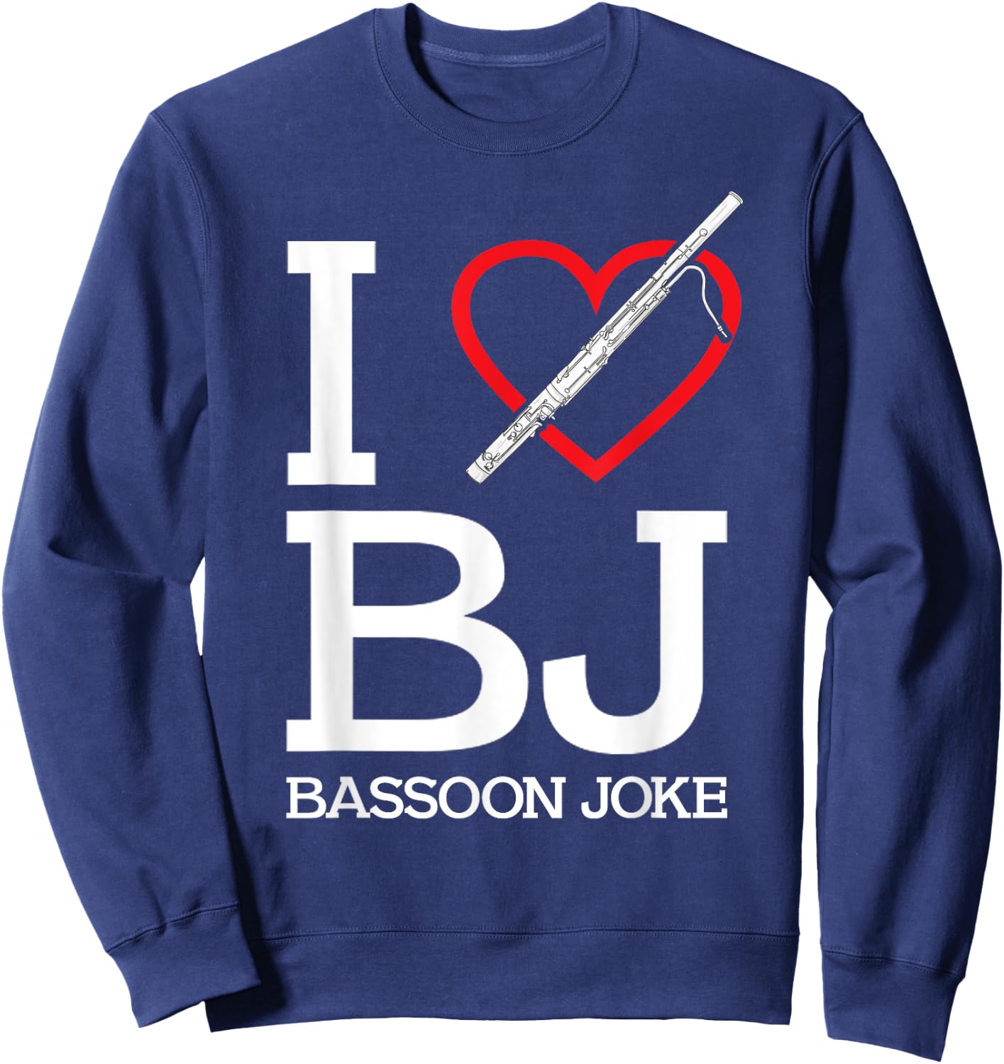 Funny Bassoonist I Love BJ Bassoon Joke Bassoon Player Sweatshirt - Sweatshirt | Navy