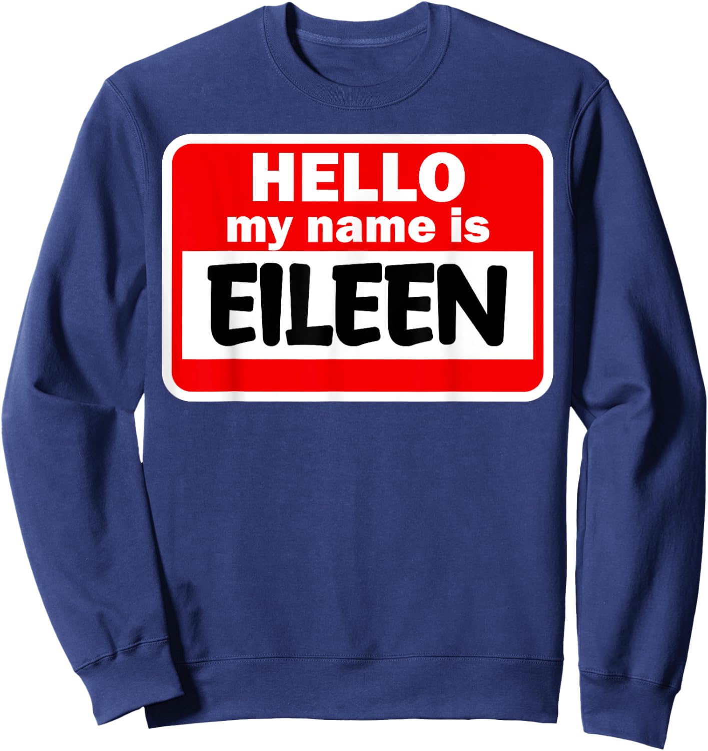 Eileen Hello Hi My Name Is Name On Custom Sweatshirt - Sweatshirt | Navy