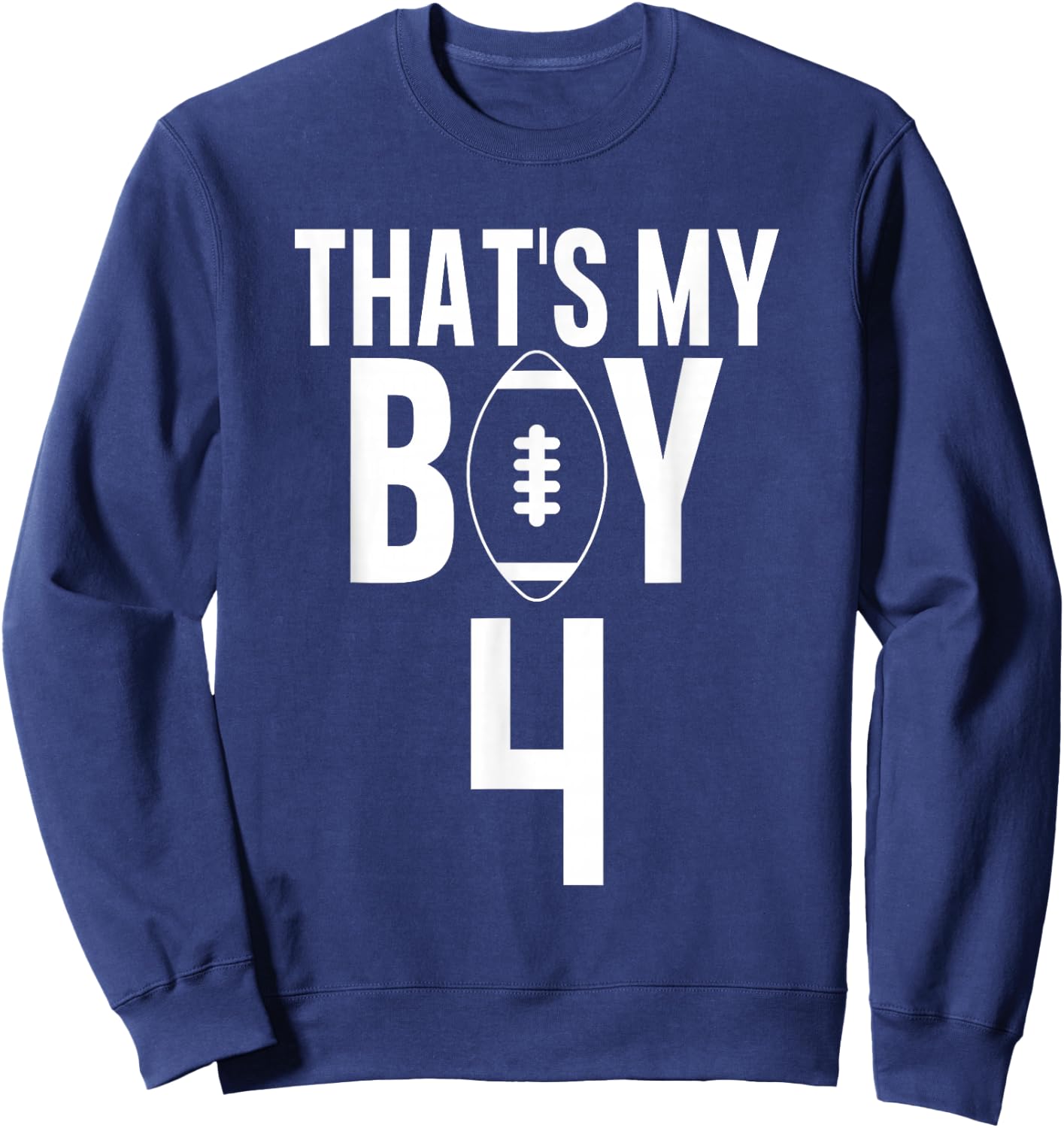 That's My Boy Football Number #4 Sweatshirt - Sweatshirt | Navy
