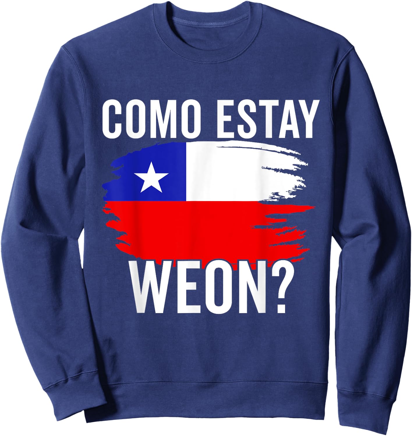 Chile Flag Pride Chilean Funny Camiseta Chilena Weon Slang Sweatshirt - Sweatshirt | Navy