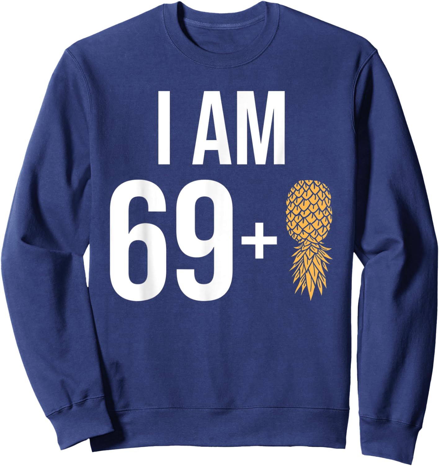 I am 69 + 1 Pineapple 70 Years old Swinger 70th Birthday Sweatshirt - Sweatshirt | Navy