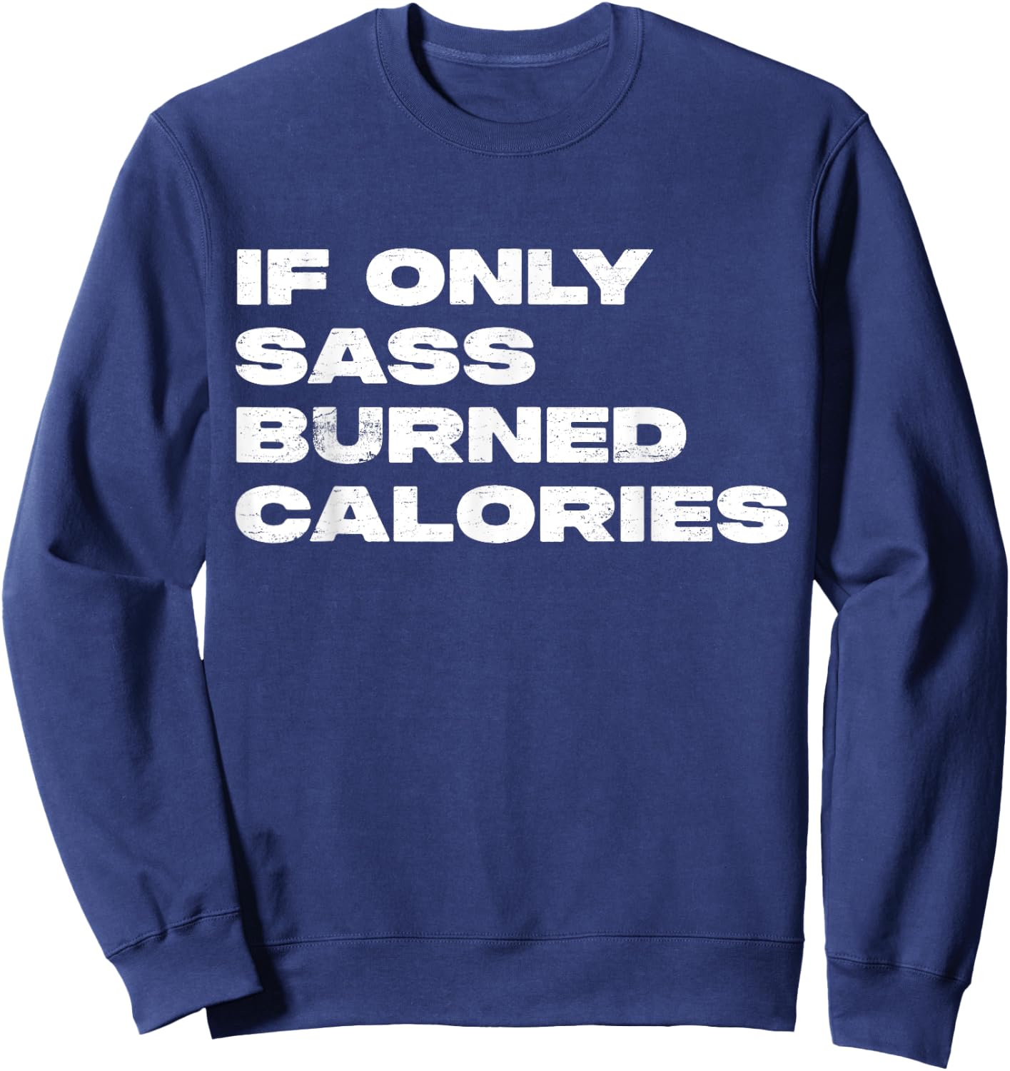 If Only Sass Burned Calories Funny Workout Sweatshirt - Sweatshirt | Navy