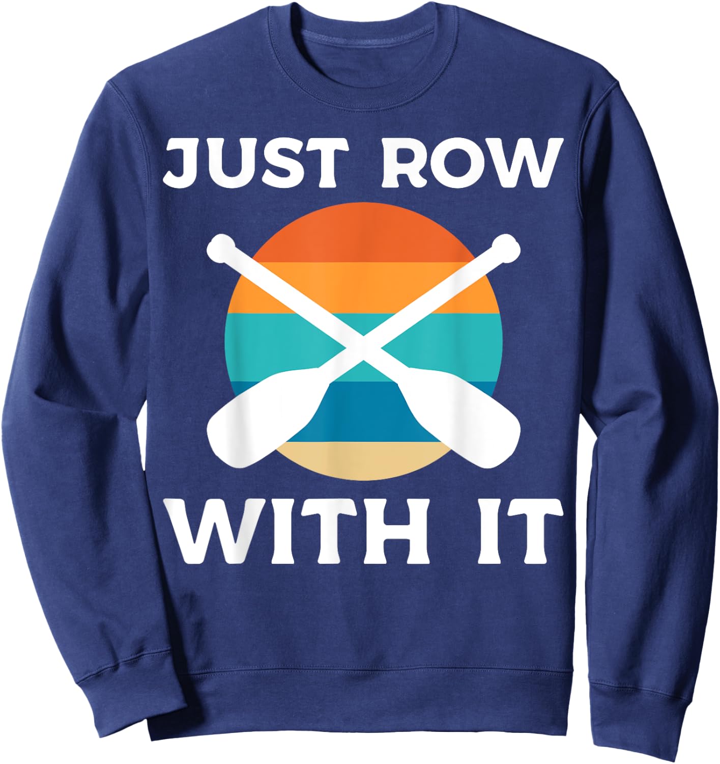 Just Row With It Kayaker Sweatshirt - Sweatshirt | Navy
