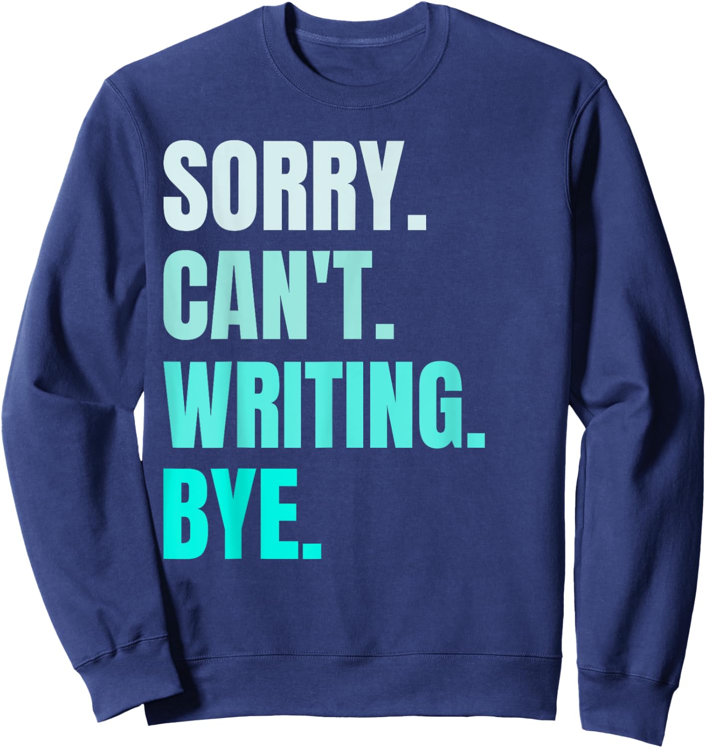 Sorry Can't Writing Bye Retro Funny Writing Writer Author Sweatshirt - Sweatshirt | Navy