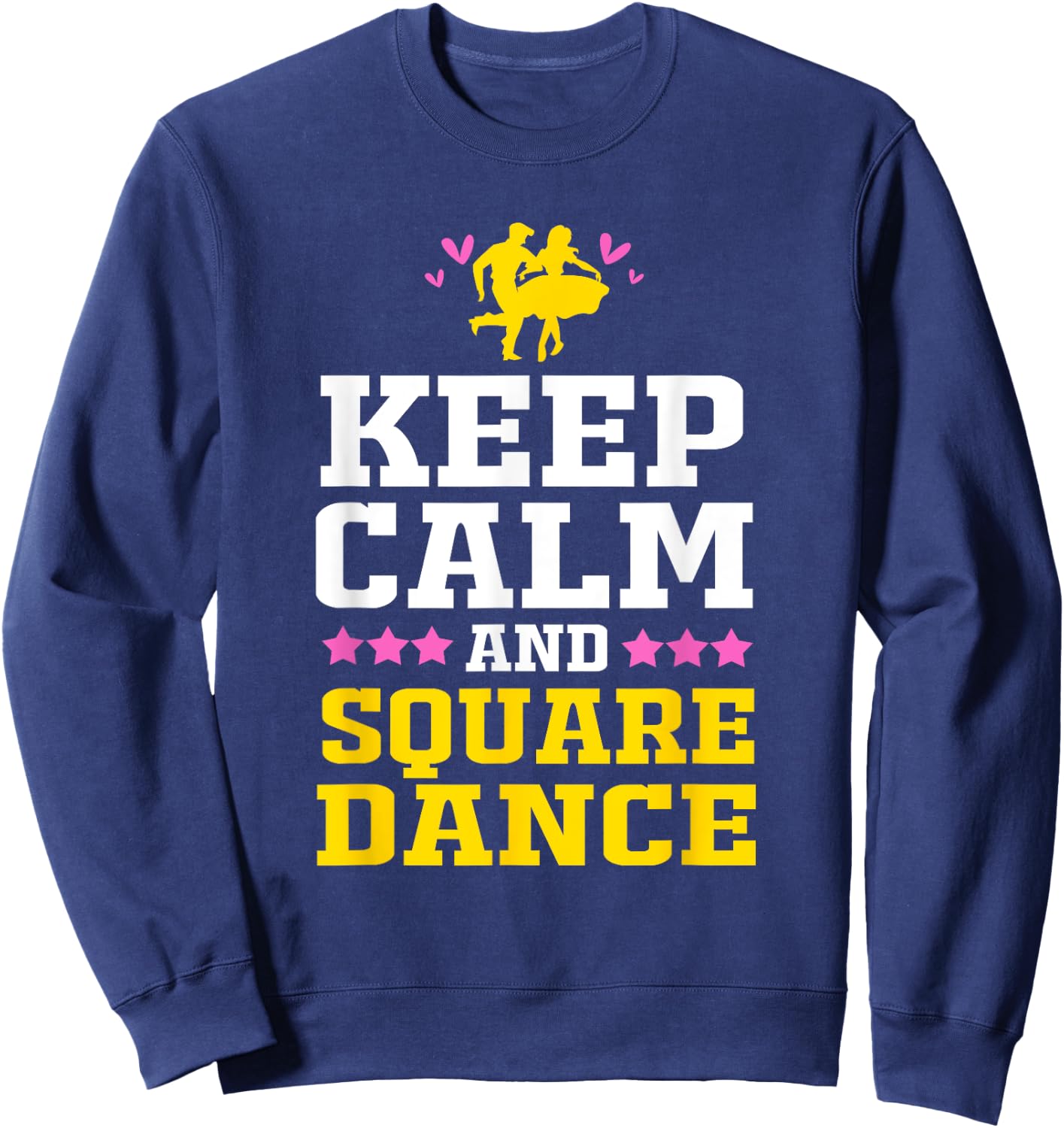 Keep Calm And Square Dance Funny Square Dancing Sweatshirt - Sweatshirt | Navy