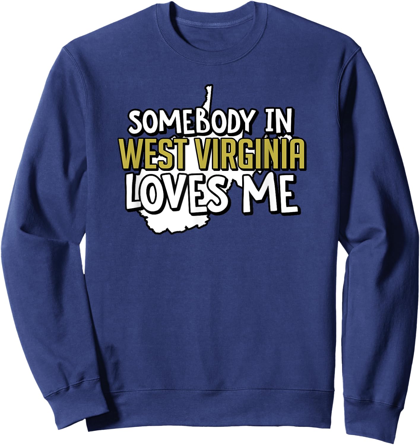 Somebody In West Virginia Loves Me Funny USA State Travel Sweatshirt - Sweatshirt | Navy