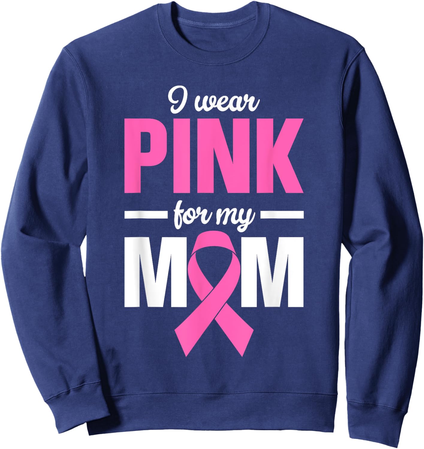 I Wear Pink For My Mom Sweatshirt - Sweatshirt | Navy